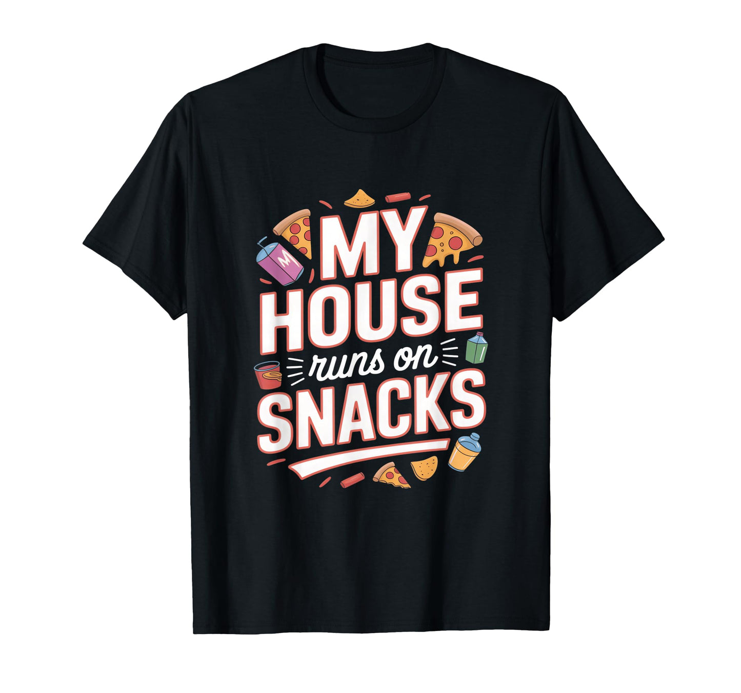My House Runs Snacks Funny Family T-Shirt - Fun Novelty Design Men Women - T-Shirt, Sweatshirt, Hoodie
