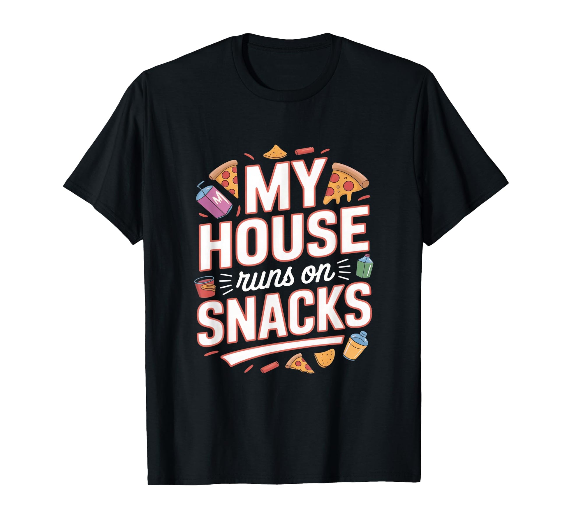 My House Runs Snacks Funny Family T-Shirt - Fun Novelty Design Men Women - T-Shirt, Sweatshirt, Hoodie