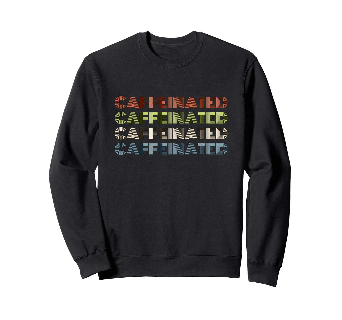 Caffeinated Bold Repeated Text Sweatshirt - Unique Graphic Men Women - T-Shirt, Sweatshirt, Hoodie