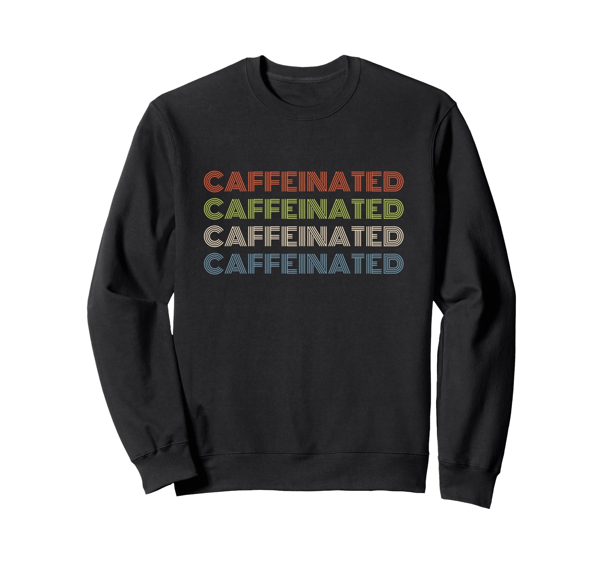 Caffeinated Bold Repeated Text Sweatshirt - Unique Graphic Men Women - T-Shirt, Sweatshirt, Hoodie