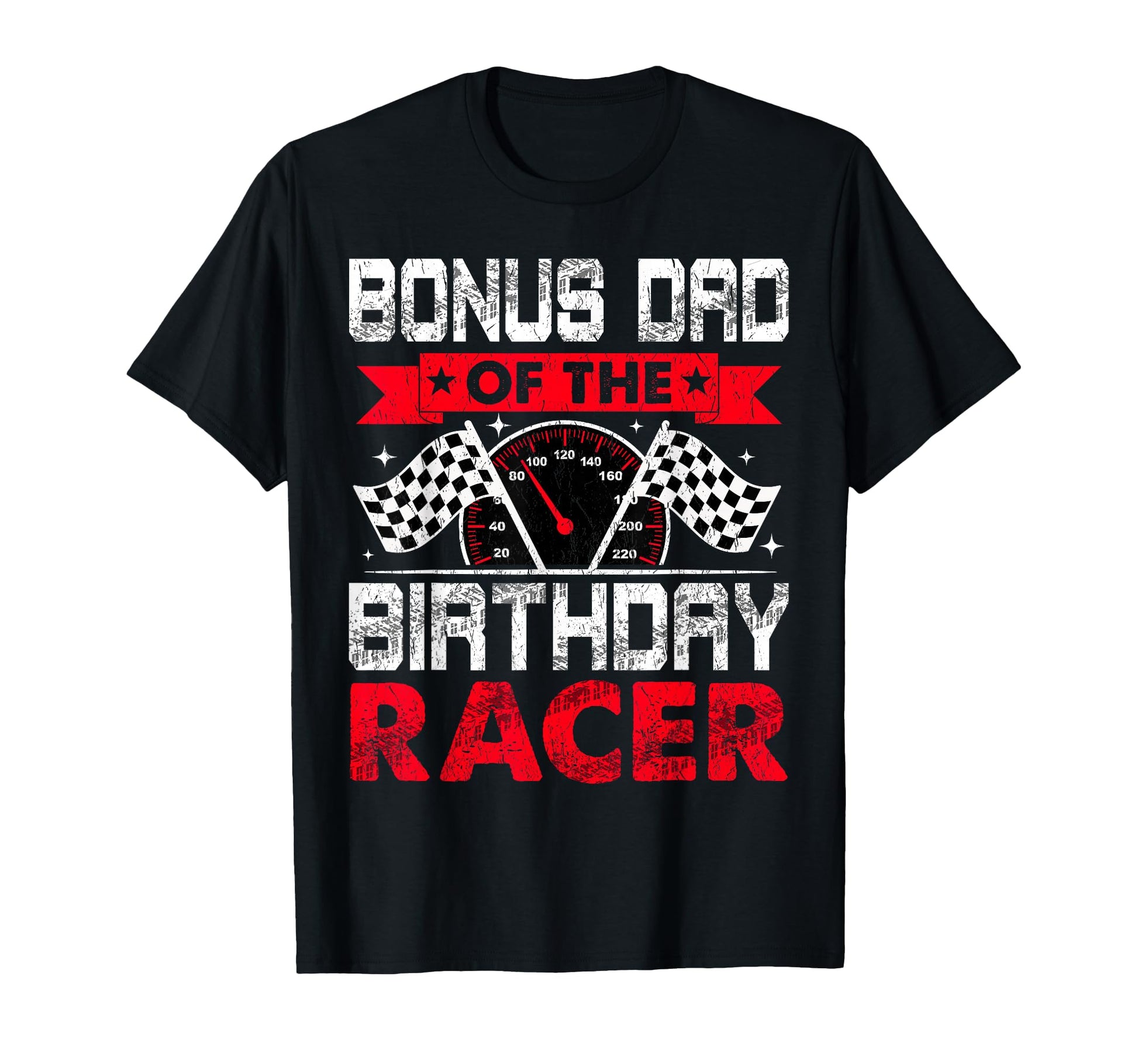 Bonus Dad Birthday Racer Bday Racing T-Shirt - Unique Graphic Men Women - T-Shirt, Sweatshirt, Hoodie
