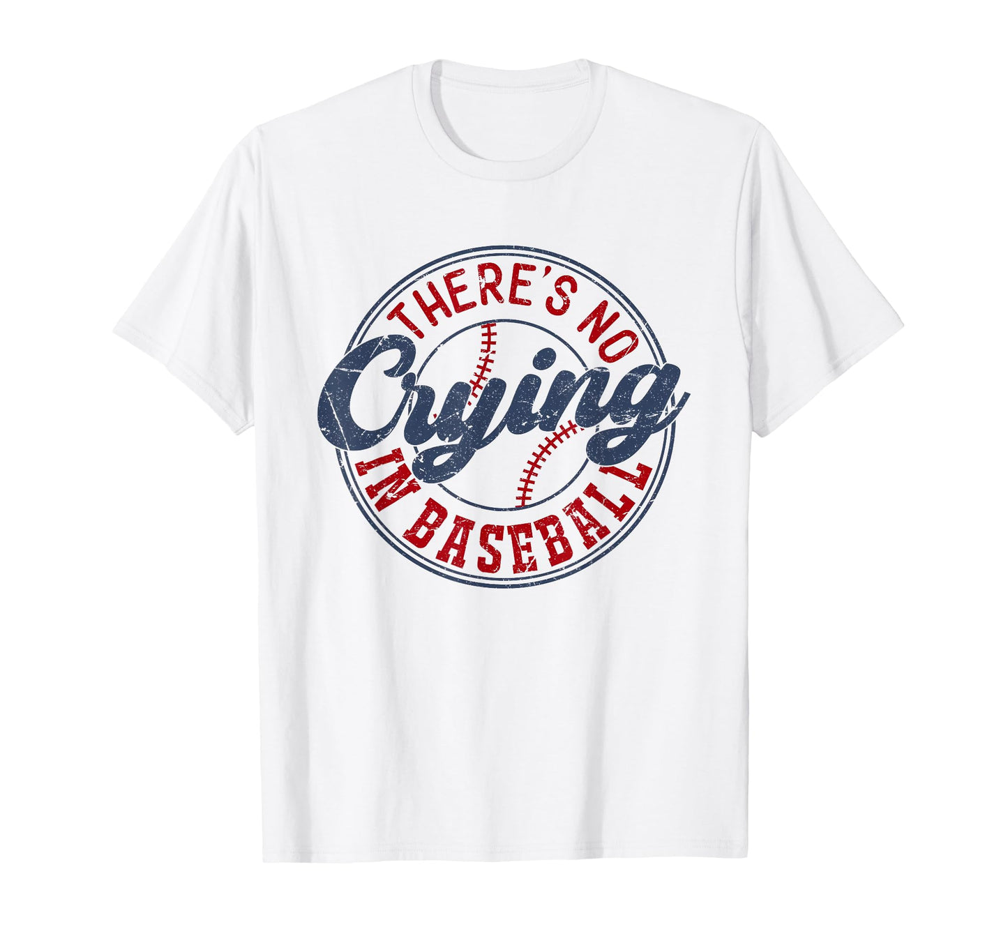 There Is No Crying Baseball Funny T-Shirt - Casual Everyday Wear Unisex - T-Shirt, Sweatshirt, Hoodie