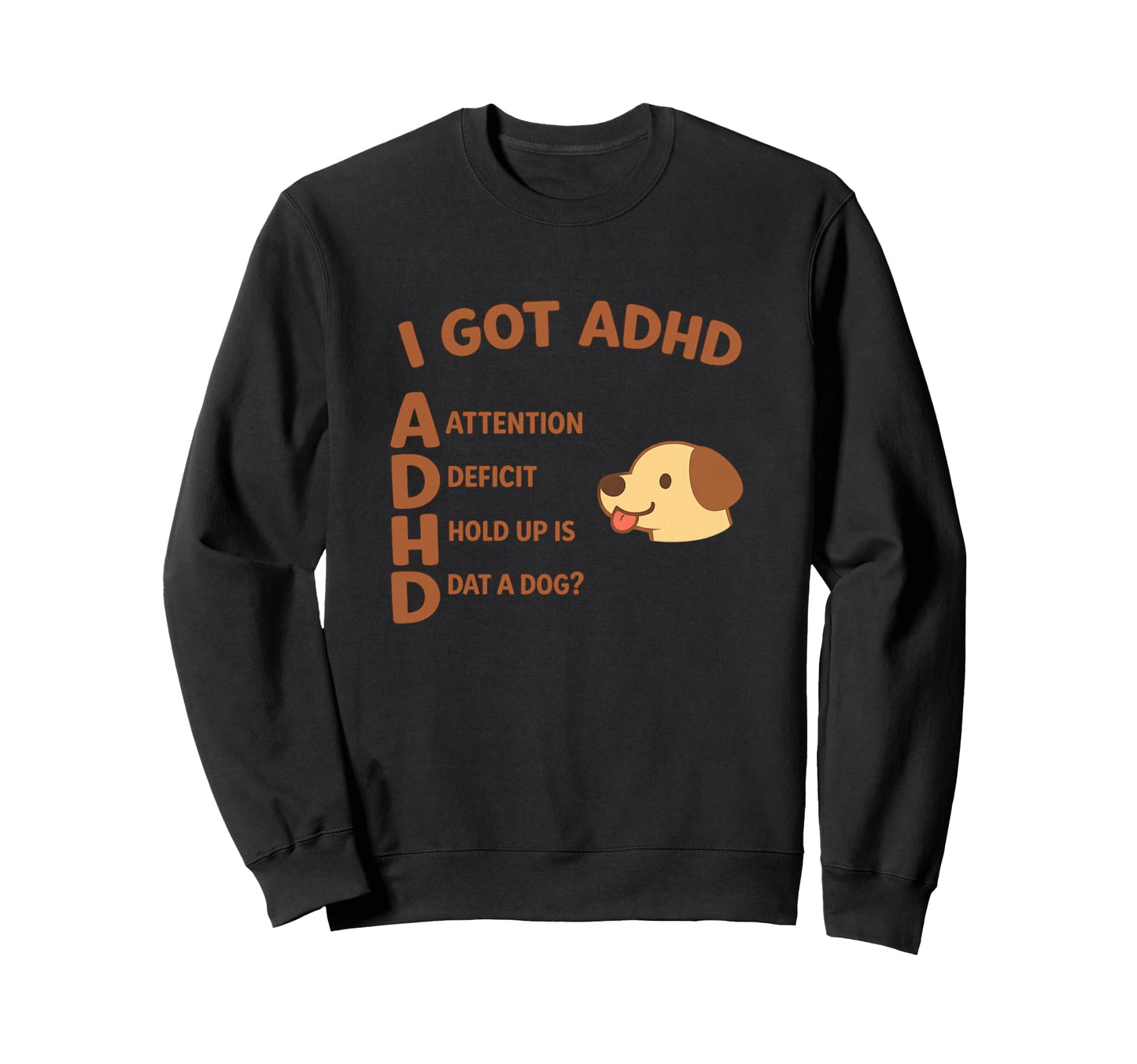 I Got Adhd Hold Up Is Dat Funny Sweatshirt - Minimalist Print Men Women - T-Shirt, Sweatshirt, Hoodie