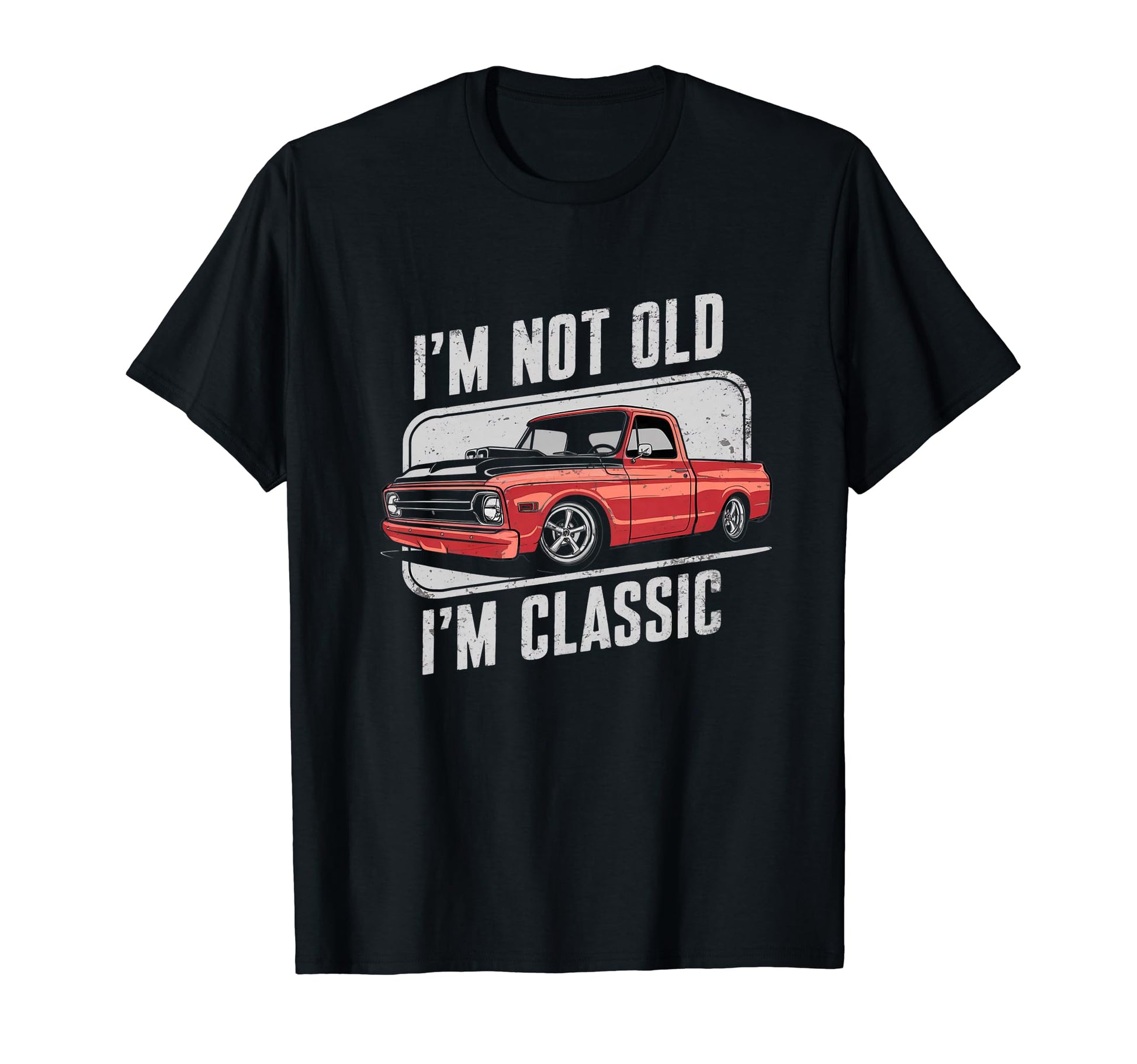 Im Not Old Im Truck Funny T-Shirt - Casual Everyday Wear Unisex - T-Shirt, Sweatshirt, Hoodie