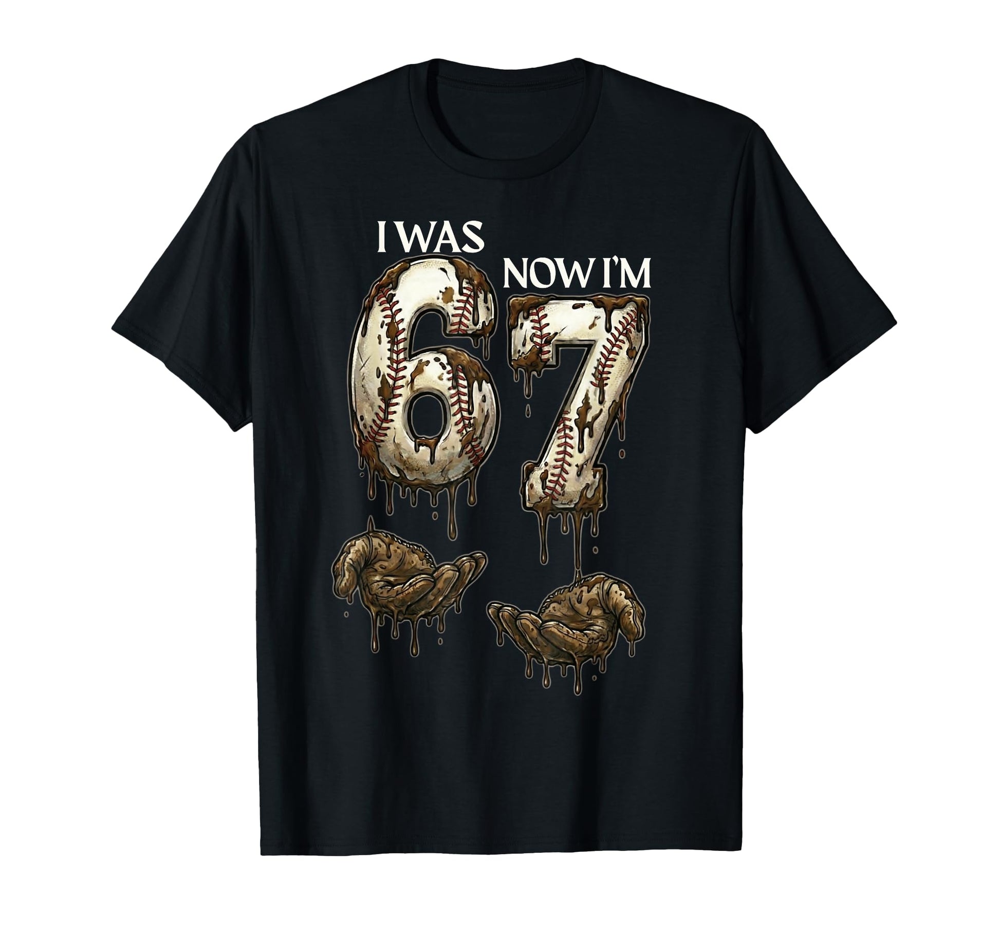 I Was 6 Now Im 7 Funny Baseball 6 7 T-Shirt - Novelty Apparel Men Women - T-Shirt, Sweatshirt, Hoodie