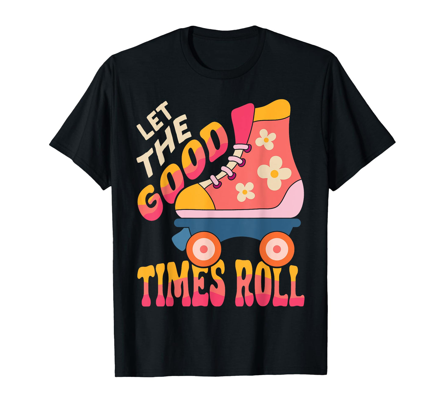 Roller Skating Skate 1970S Let Good T-Shirt - Unique Graphic Men Women - T-Shirt, Sweatshirt, Hoodie