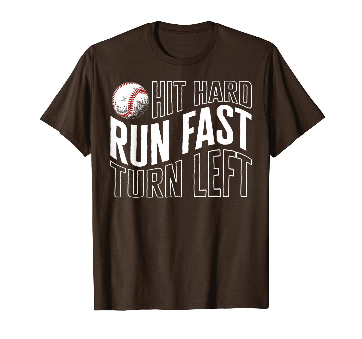 Baseball Hit Hard Run Fast Turn Left T-Shirt - Custom Art Print Men Women - T-Shirt, Sweatshirt, Hoodie