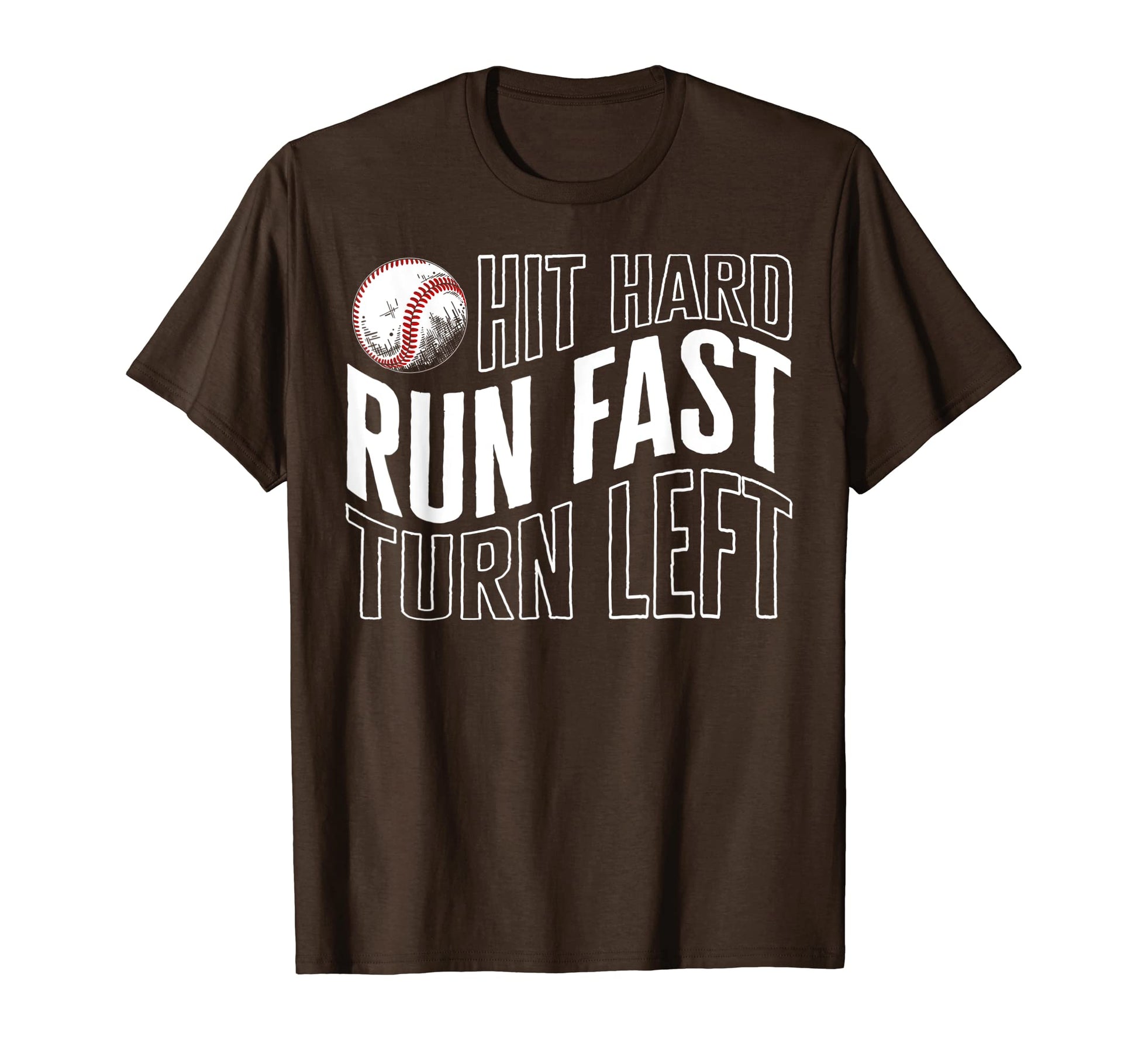 Baseball Hit Hard Run Fast Turn Left T-Shirt - Custom Art Print Men Women - T-Shirt, Sweatshirt, Hoodie