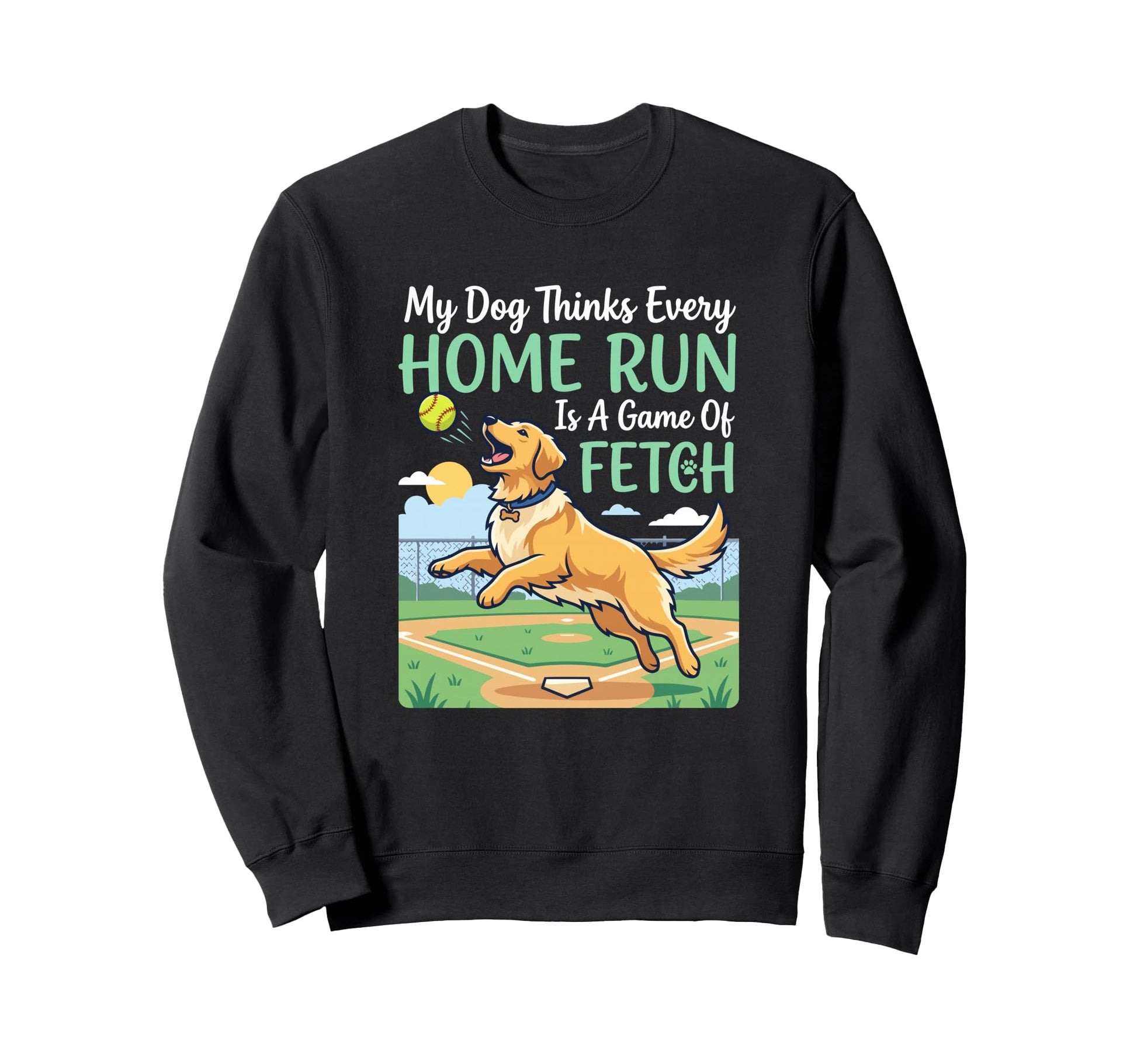 Dog Thinks Every Home Run Is Fetch Sweatshirt - Novelty Apparel Men Women - T-Shirt, Sweatshirt, Hoodie