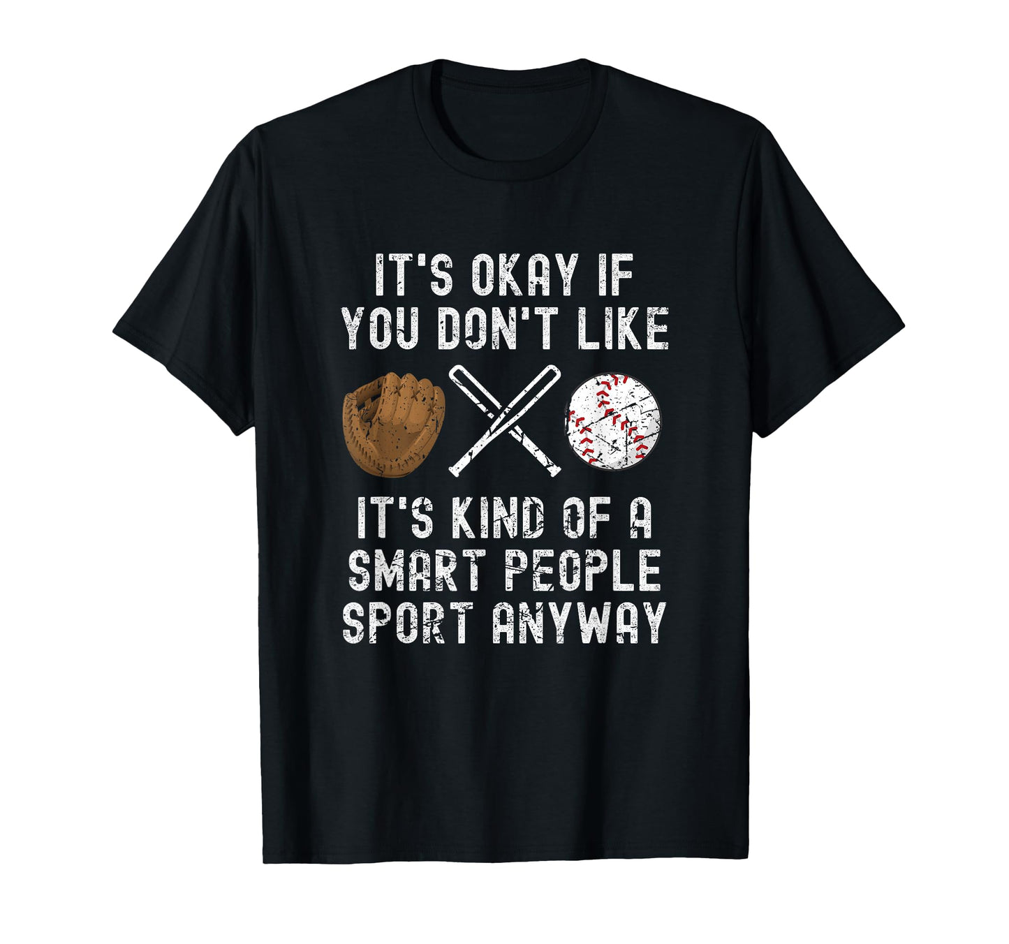 Its Ok If You Dont Like Baseball T-Shirt - Fun Novelty Design Unisex - T-Shirt, Sweatshirt, Hoodie