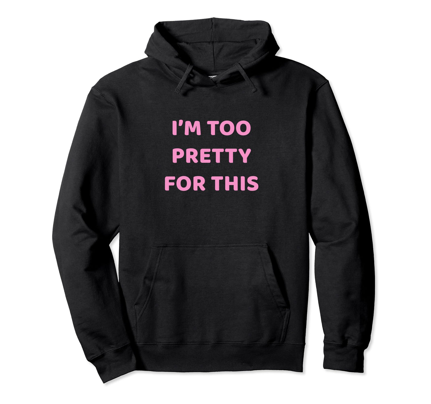 Funny Y2K Aesthetic Im Too Pretty Hoodie - Streetwear Style for Adults - T-Shirt, Sweatshirt, Hoodie