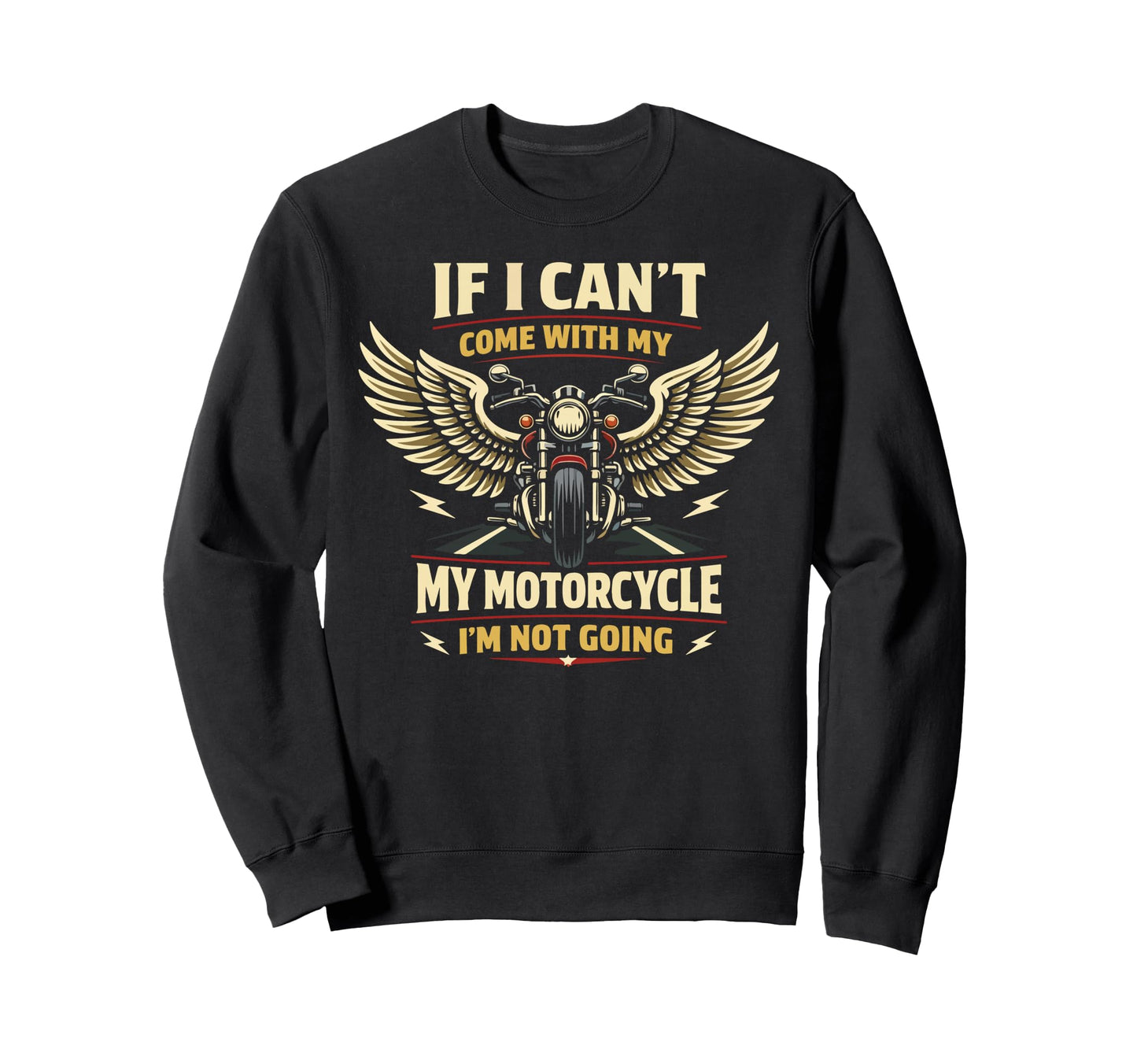 Motorcycle Biker If I Cant Come Sweatshirt - Custom Art Print Unisex - T-Shirt, Sweatshirt, Hoodie