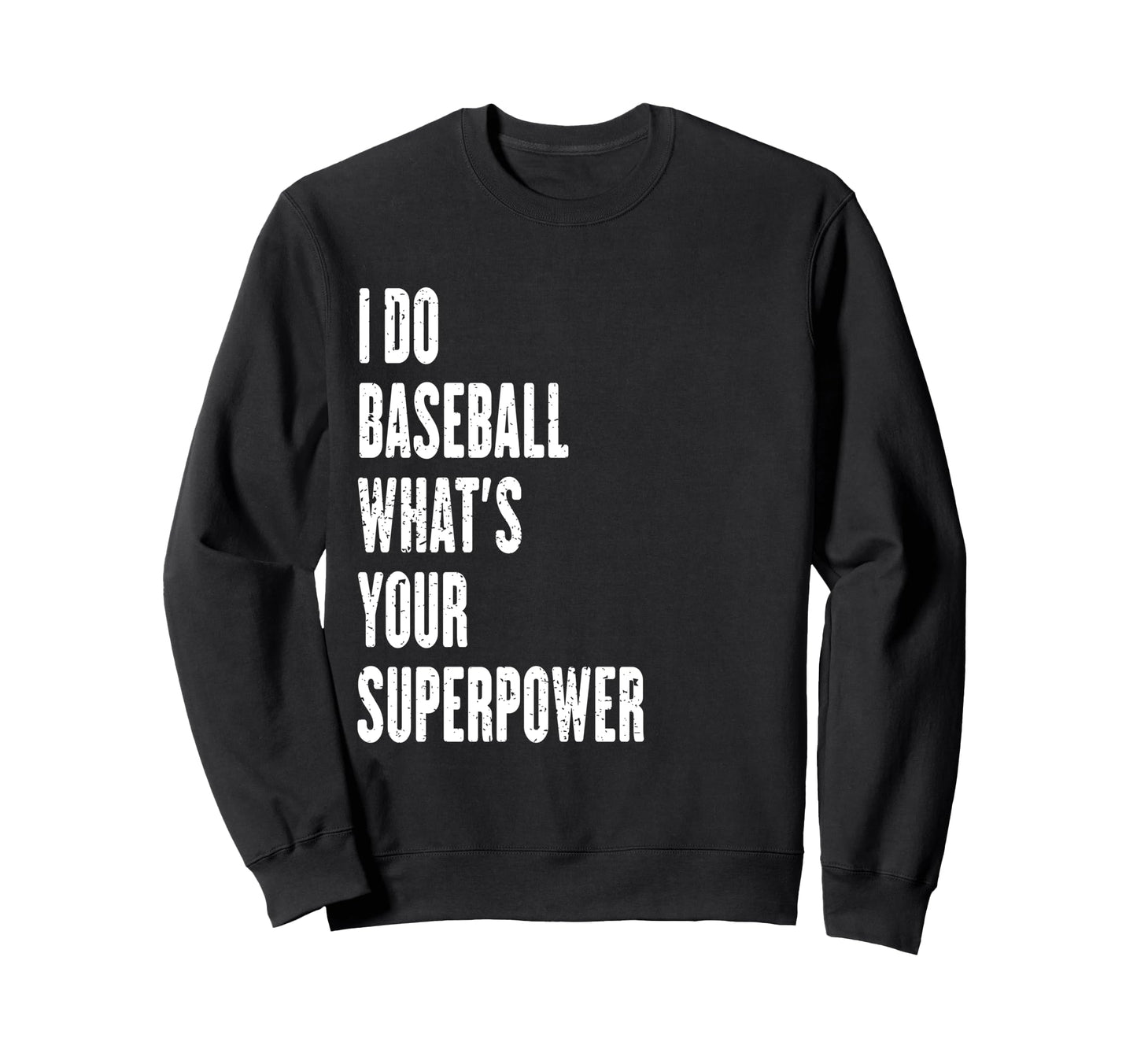 I Do Baseball Whats Your Superpower Sweatshirt - Novelty Apparel Unisex - T-Shirt, Sweatshirt, Hoodie