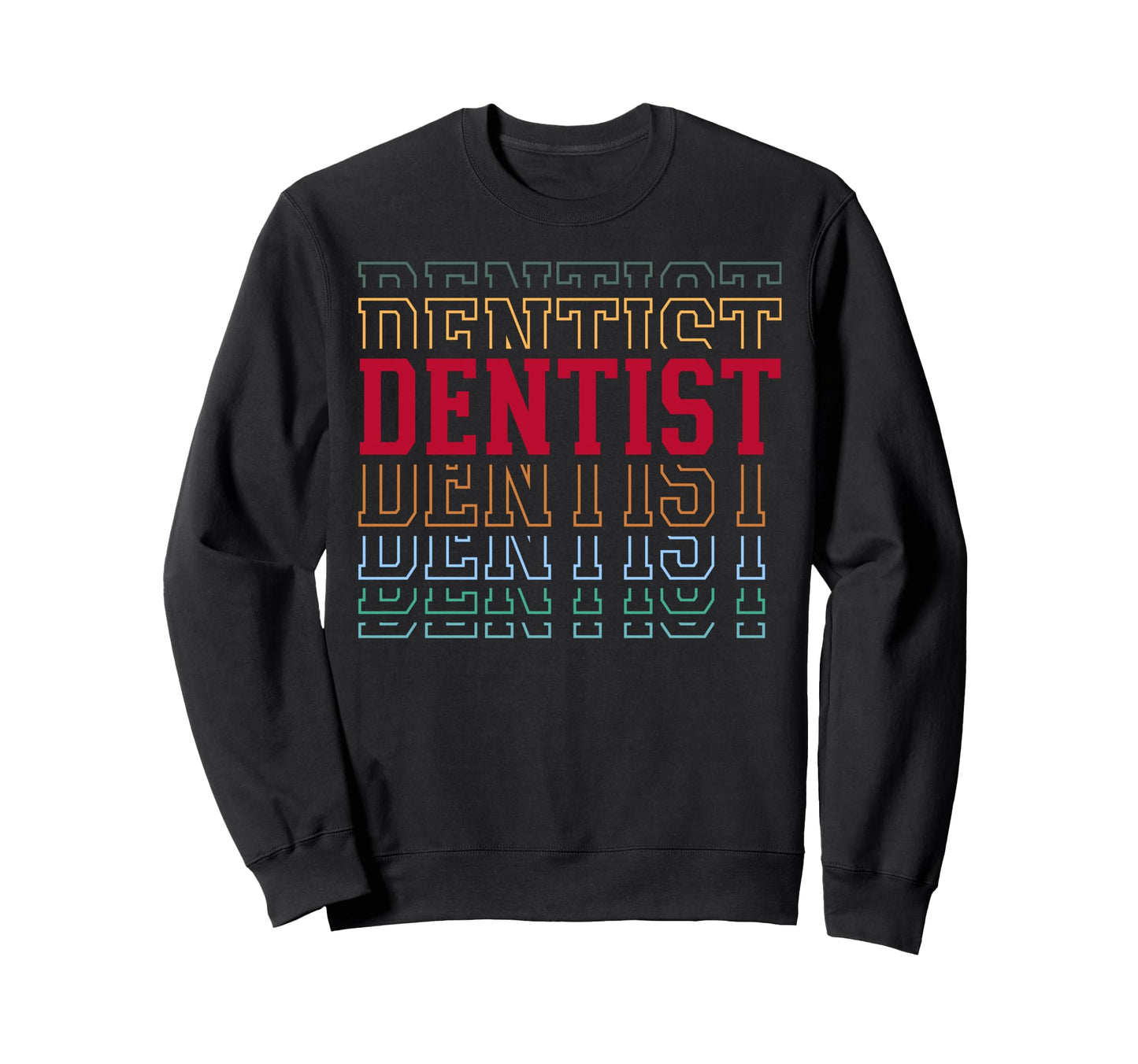 Dentist Funny Layered Text Dental Sweatshirt - Aesthetic Graphic for Adults - T-Shirt, Sweatshirt, Hoodie