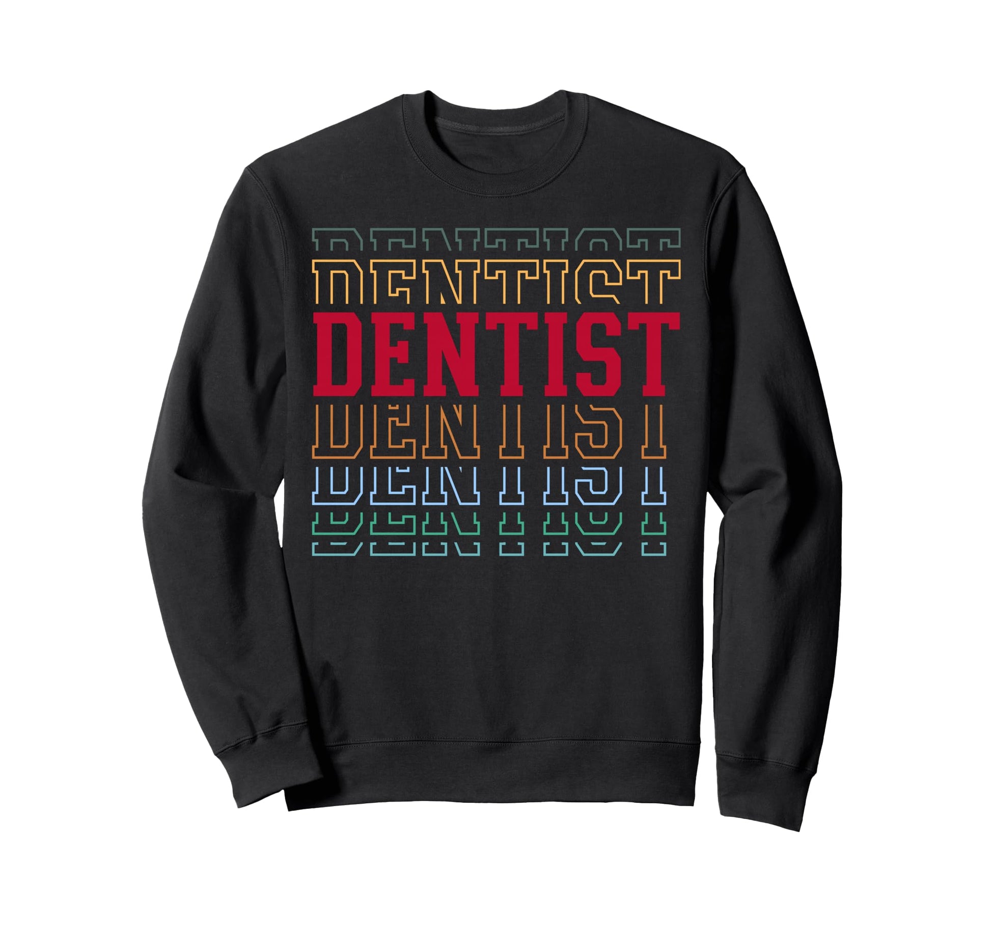 Dentist Funny Layered Text Dental Sweatshirt - Aesthetic Graphic for Adults - T-Shirt, Sweatshirt, Hoodie