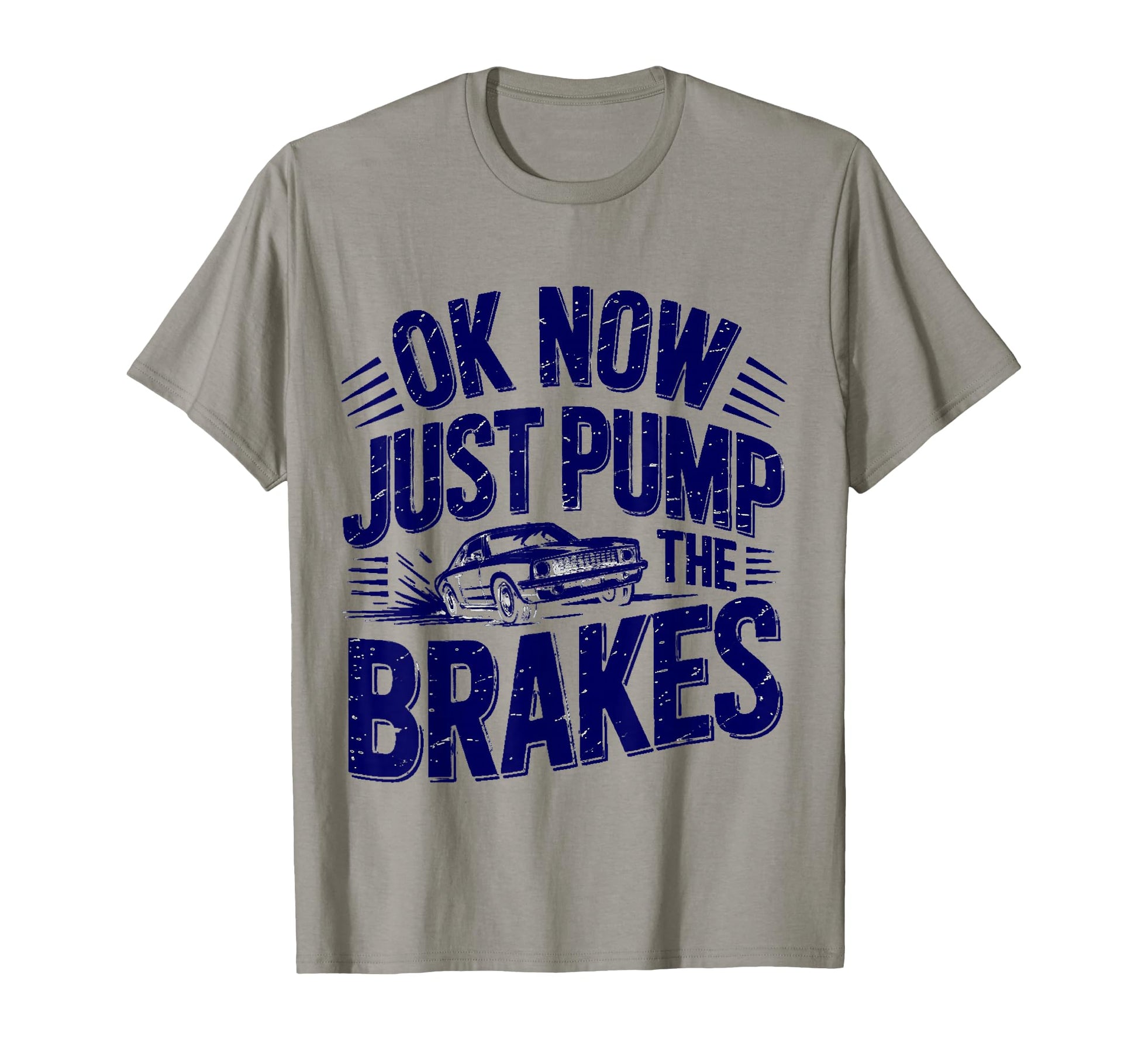 Ok Now Just Pump Brakes Mechanic Car T-Shirt - Fun Novelty Design Unisex - T-Shirt, Sweatshirt, Hoodie