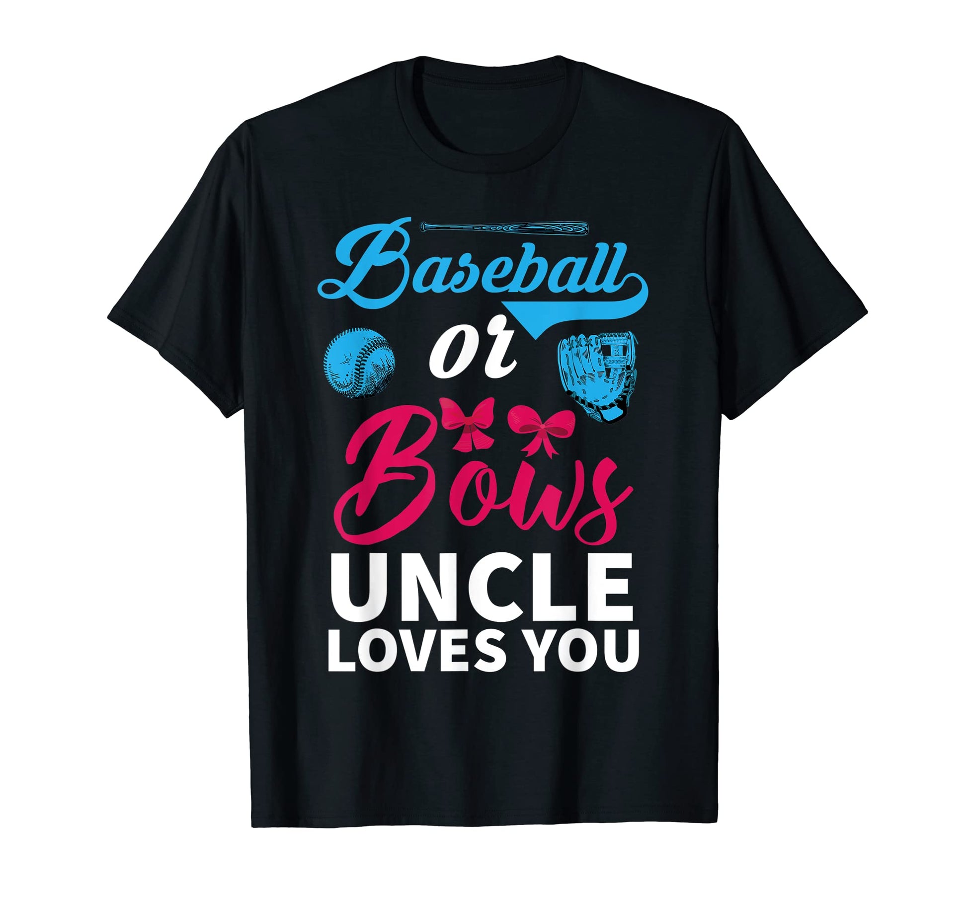Baseball Or Bows Uncle Loves You T-Shirt - Custom Art Print Men Women - T-Shirt, Sweatshirt, Hoodie