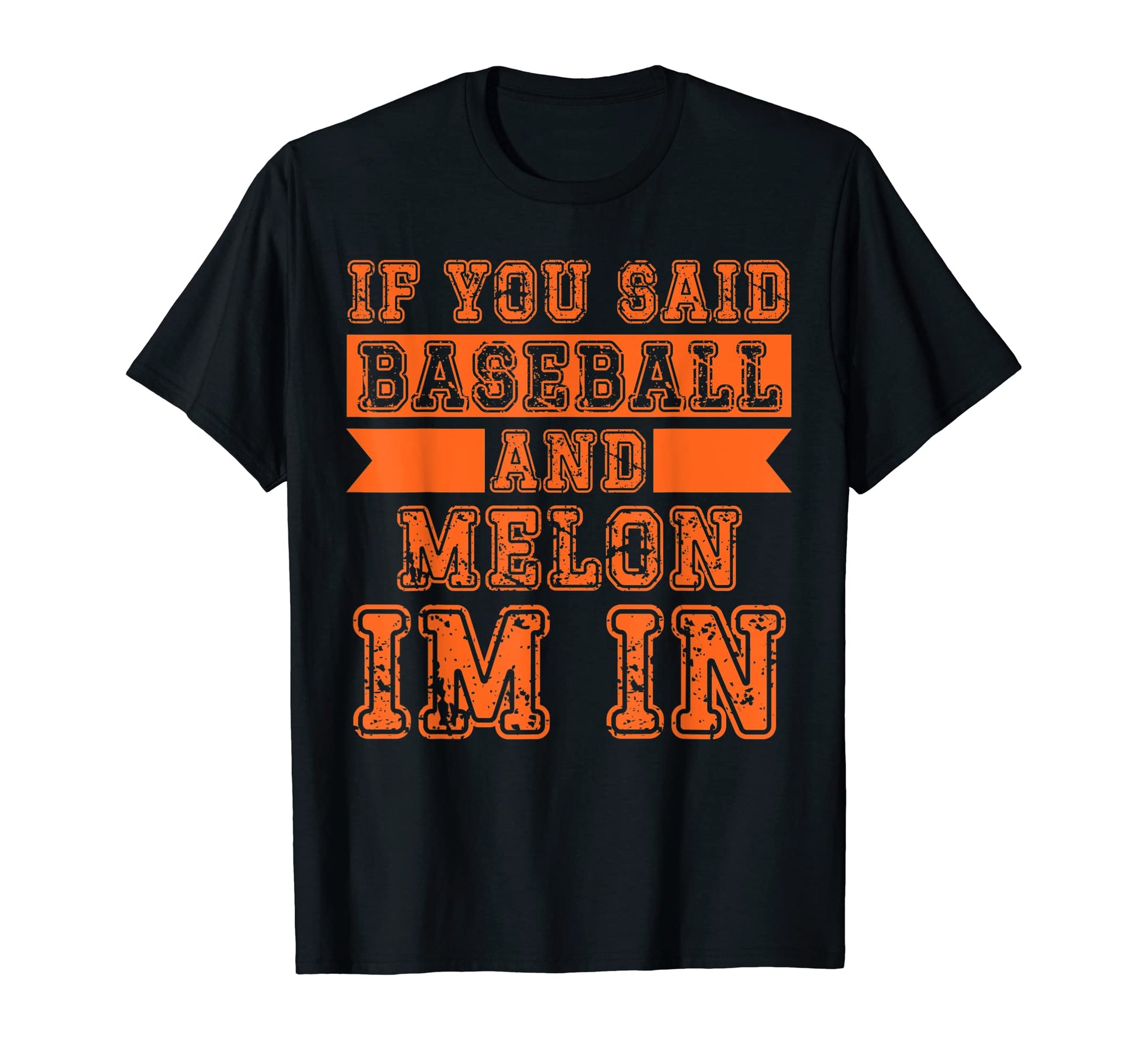 If You Said Baseball And Melon Im T-Shirt - Graphic Print Men Women - T-Shirt, Sweatshirt, Hoodie