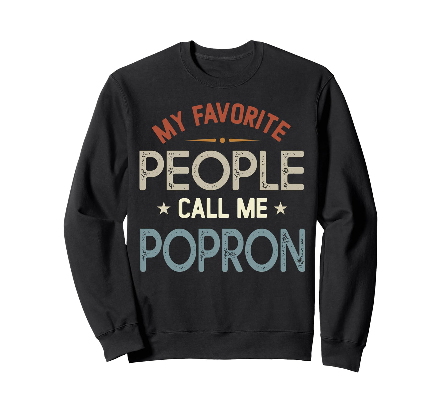 My Favorite People Call Me Popron Sweatshirt - Graphic Print Men Women - T-Shirt, Sweatshirt, Hoodie
