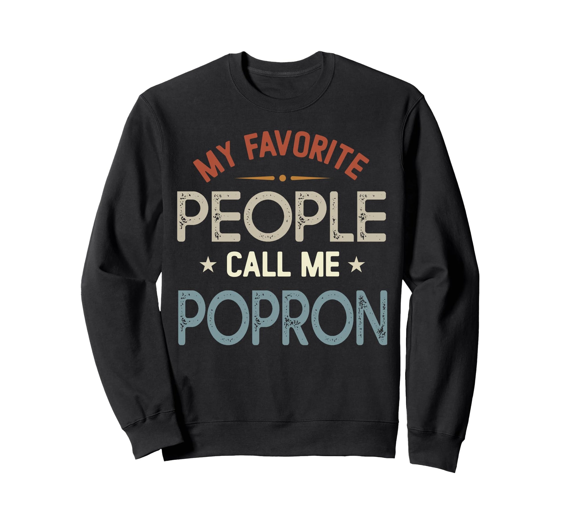 My Favorite People Call Me Popron Sweatshirt - Graphic Print Men Women - T-Shirt, Sweatshirt, Hoodie