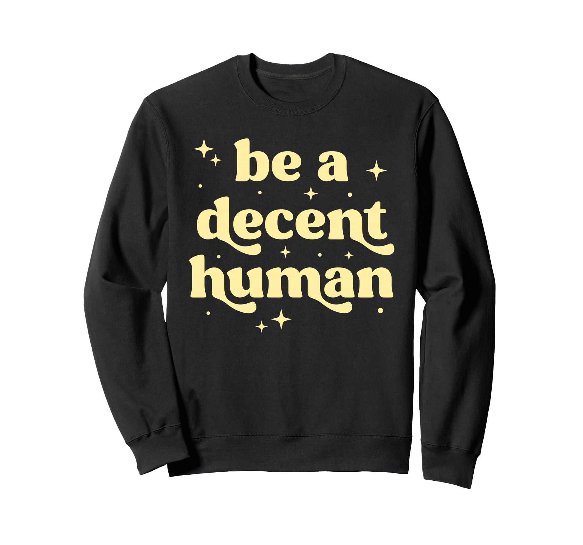 Be Decent Human Kindness Sweatshirt - Aesthetic Graphic Men Women - T-Shirt, Sweatshirt, Hoodie
