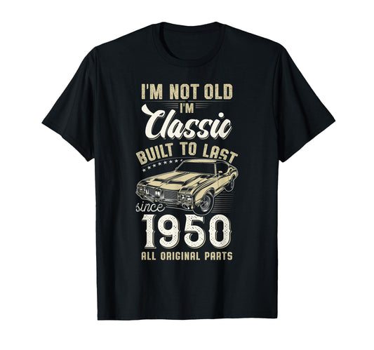 1950 Im Not Old Im Car 76Th Birthday T-Shirt - Unique Graphic Men Women - T-Shirt, Sweatshirt, Hoodie