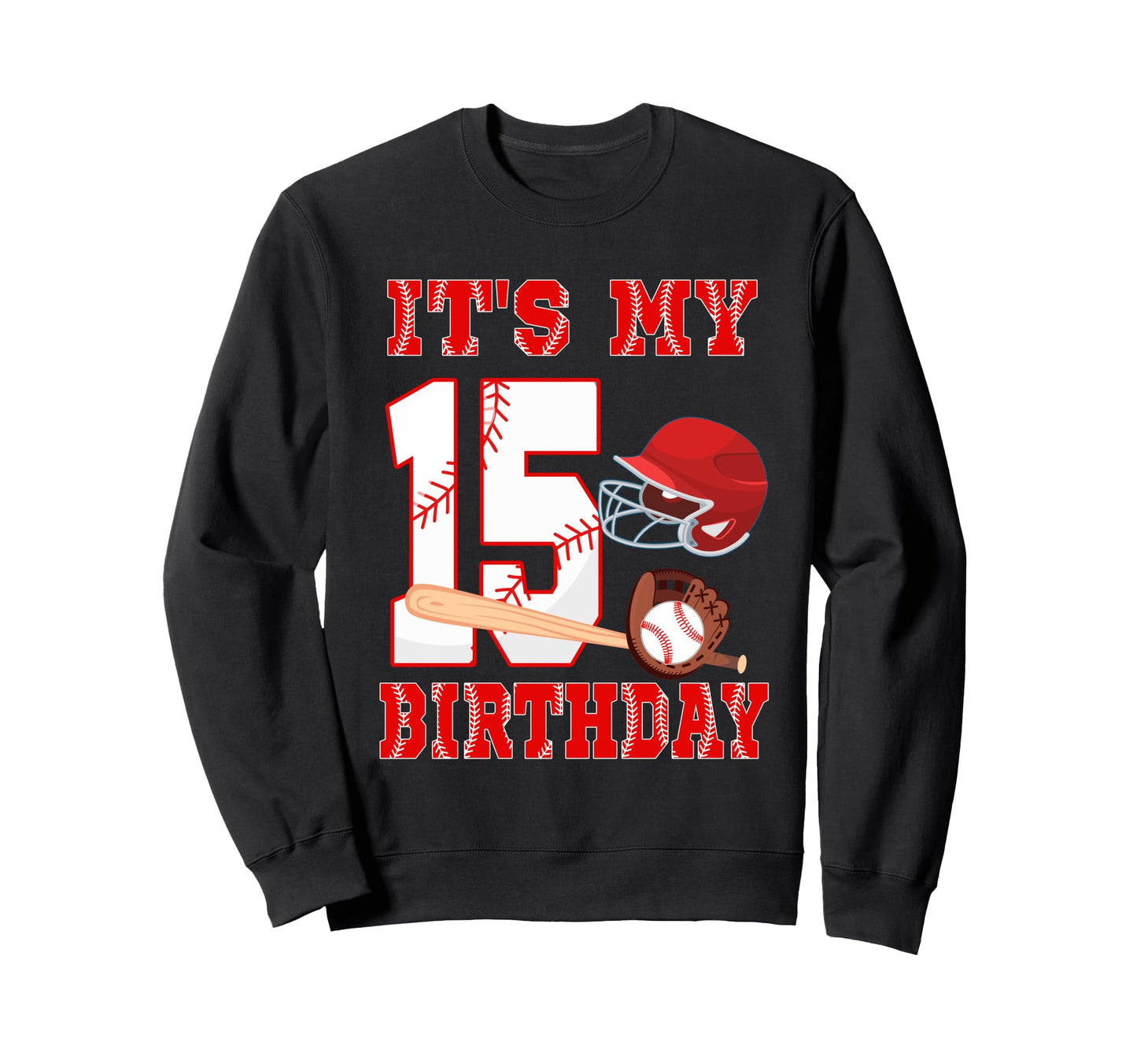 Its My 15Th Birthday Baseball Player 15 Sweatshirt - Graphic Print Unisex - T-Shirt, Sweatshirt, Hoodie