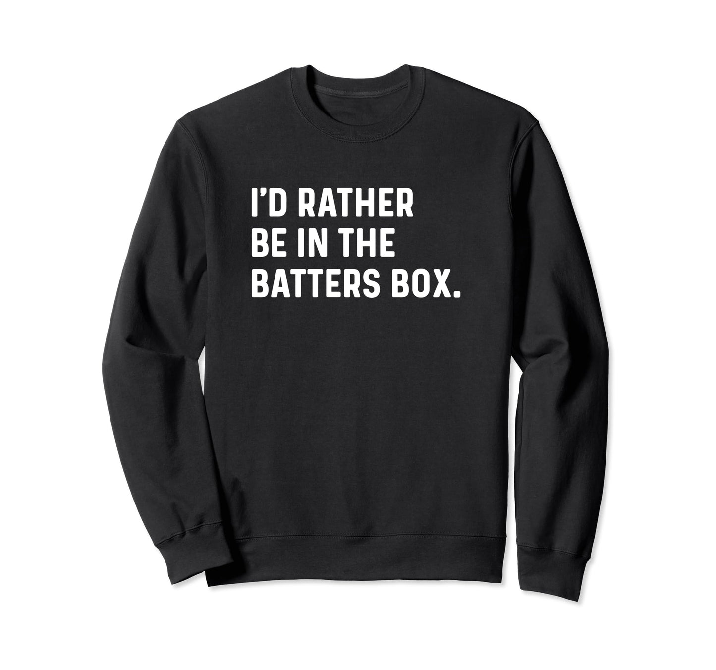 Id Rather Be Batters Box Homerun Sweatshirt - Casual Everyday Wear Unisex - T-Shirt, Sweatshirt, Hoodie