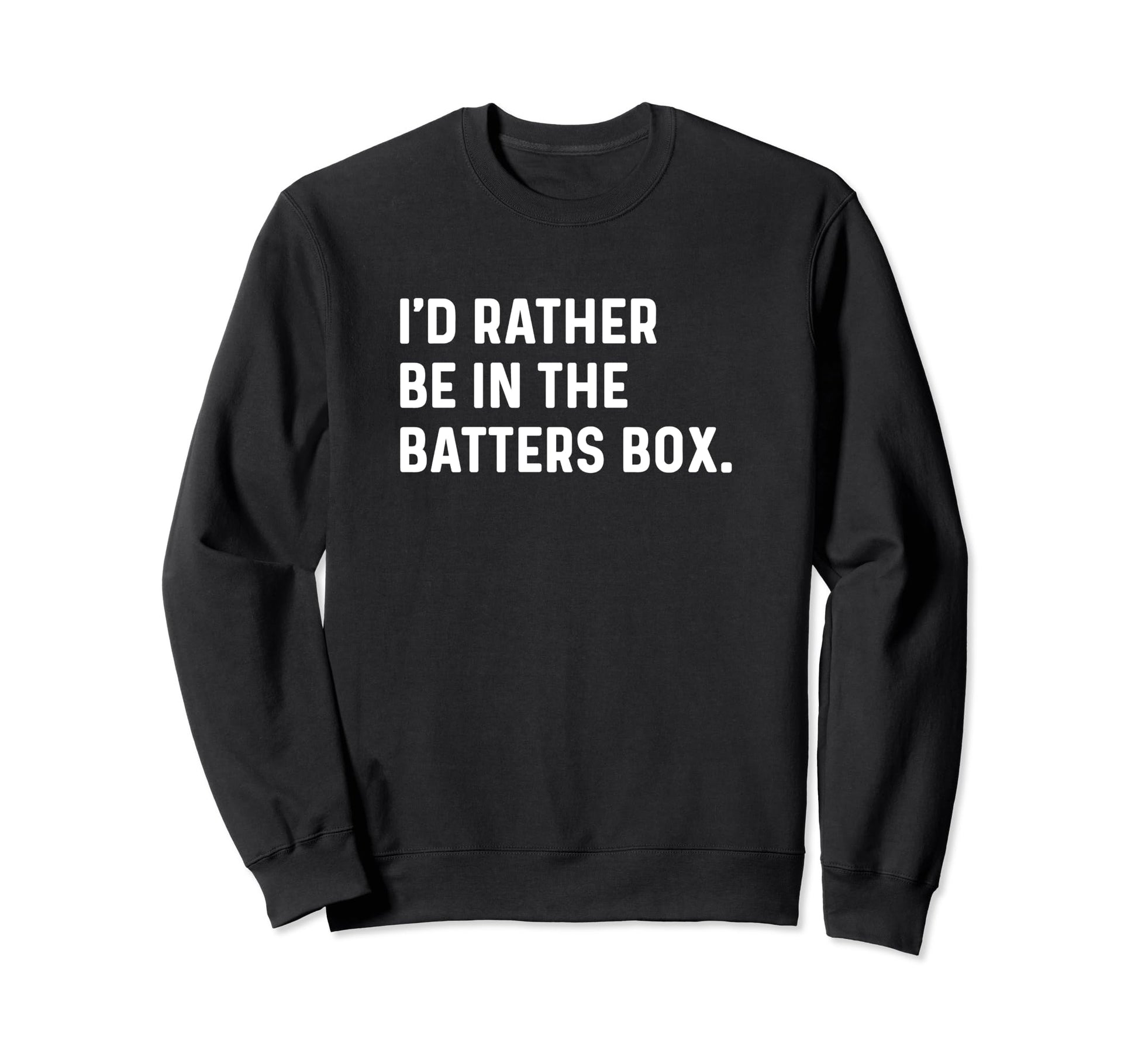 Id Rather Be Batters Box Homerun Sweatshirt - Casual Everyday Wear Unisex - T-Shirt, Sweatshirt, Hoodie