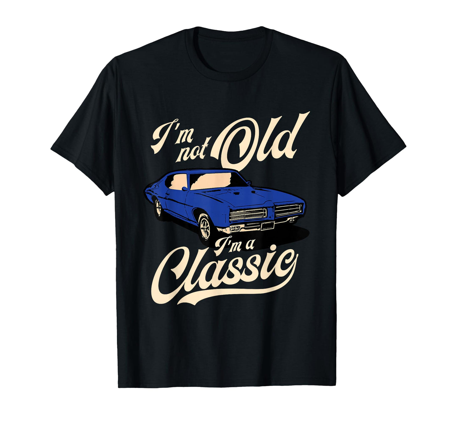 Im Not Old Im Muscle Car Birthday Gift T-Shirt - Custom Art Print Unisex - T-Shirt, Sweatshirt, Hoodie