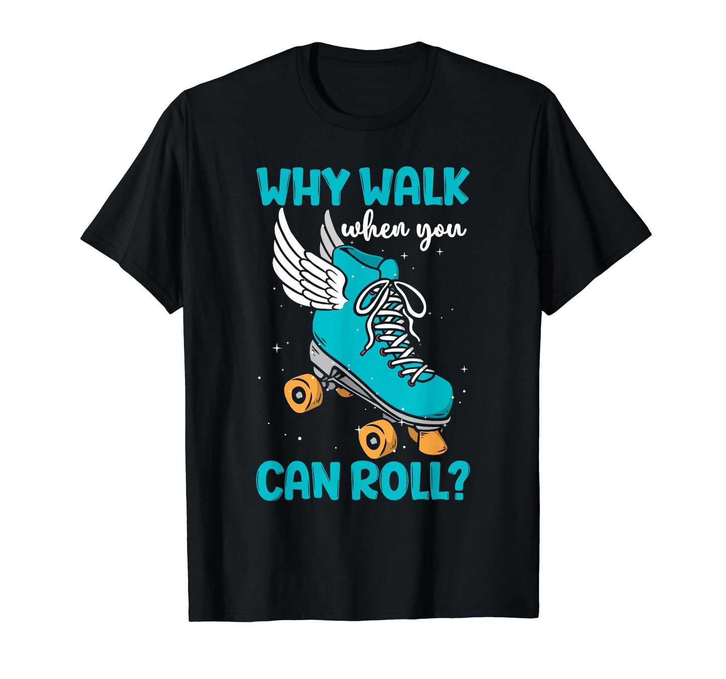 Why Walk When You Can Roll Roller T-Shirt - Streetwear Style for Adults - T-Shirt, Sweatshirt, Hoodie