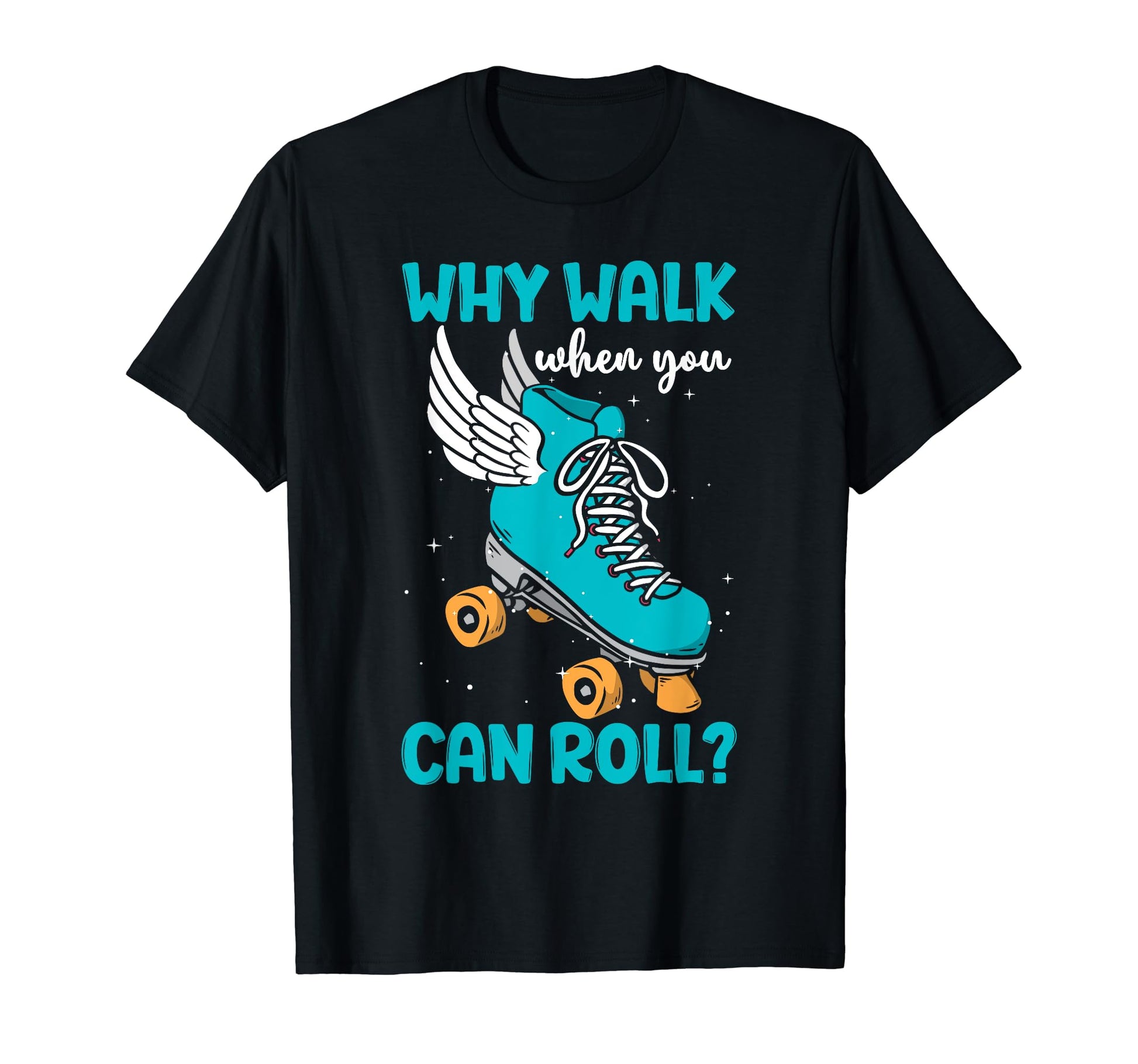Why Walk When You Can Roll Roller T-Shirt - Streetwear Style for Adults - T-Shirt, Sweatshirt, Hoodie