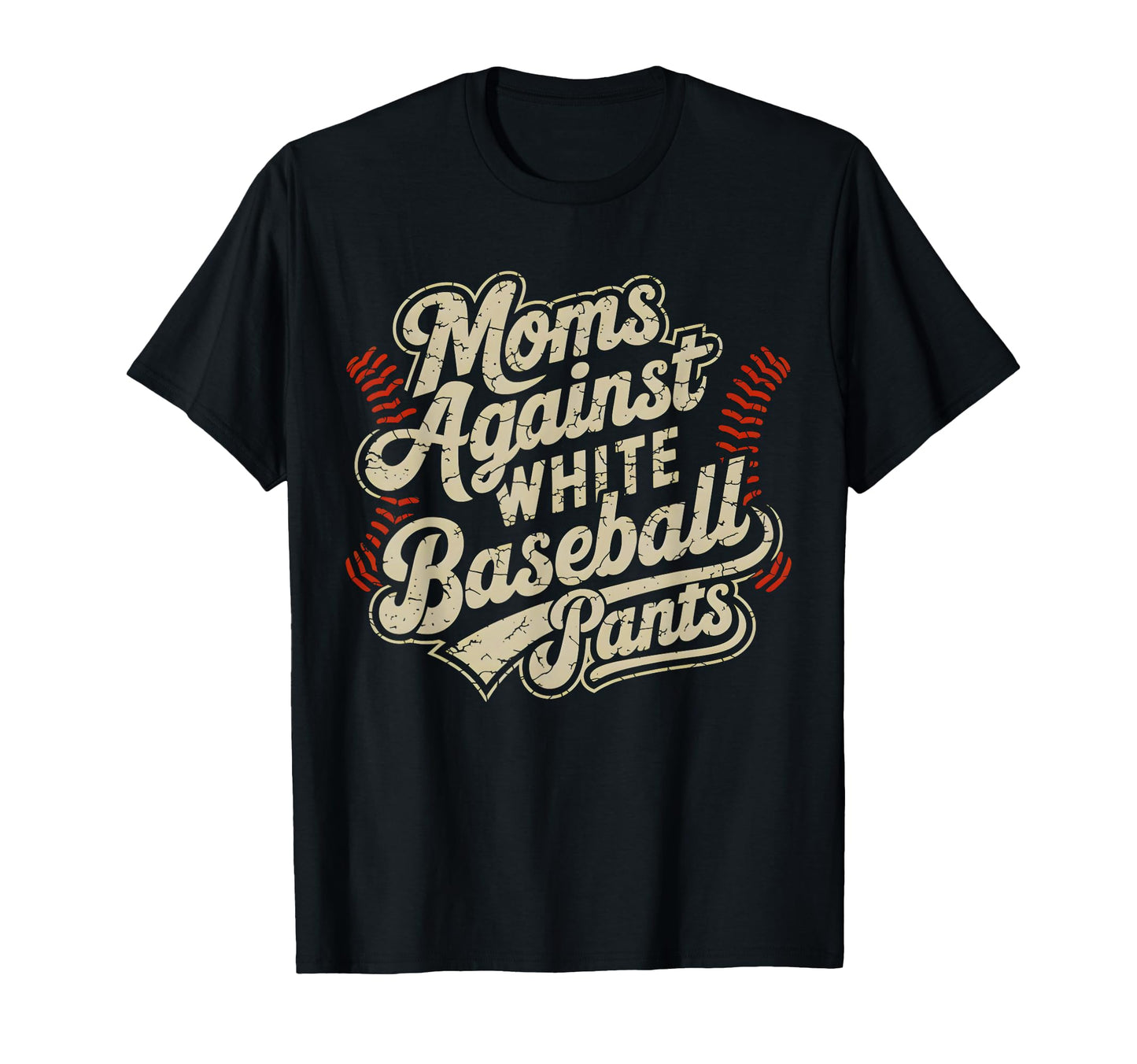 Moms Against White Baseball Pants Funny T-Shirt - Unique Graphic Unisex - T-Shirt, Sweatshirt, Hoodie