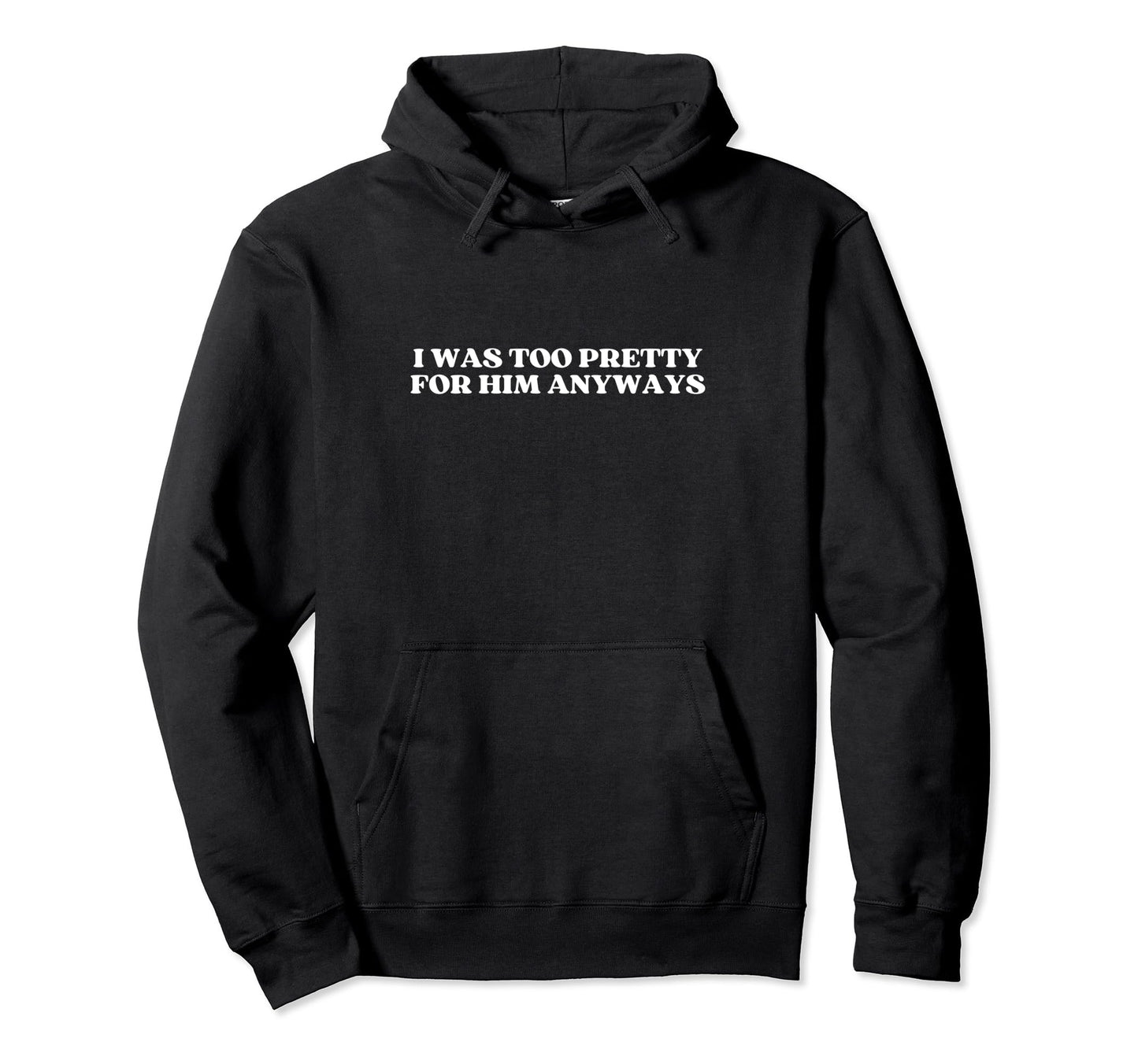 I Was Too Pretty Him Anyways Y2K Hoodie - Novelty Apparel for Adults - T-Shirt, Sweatshirt, Hoodie