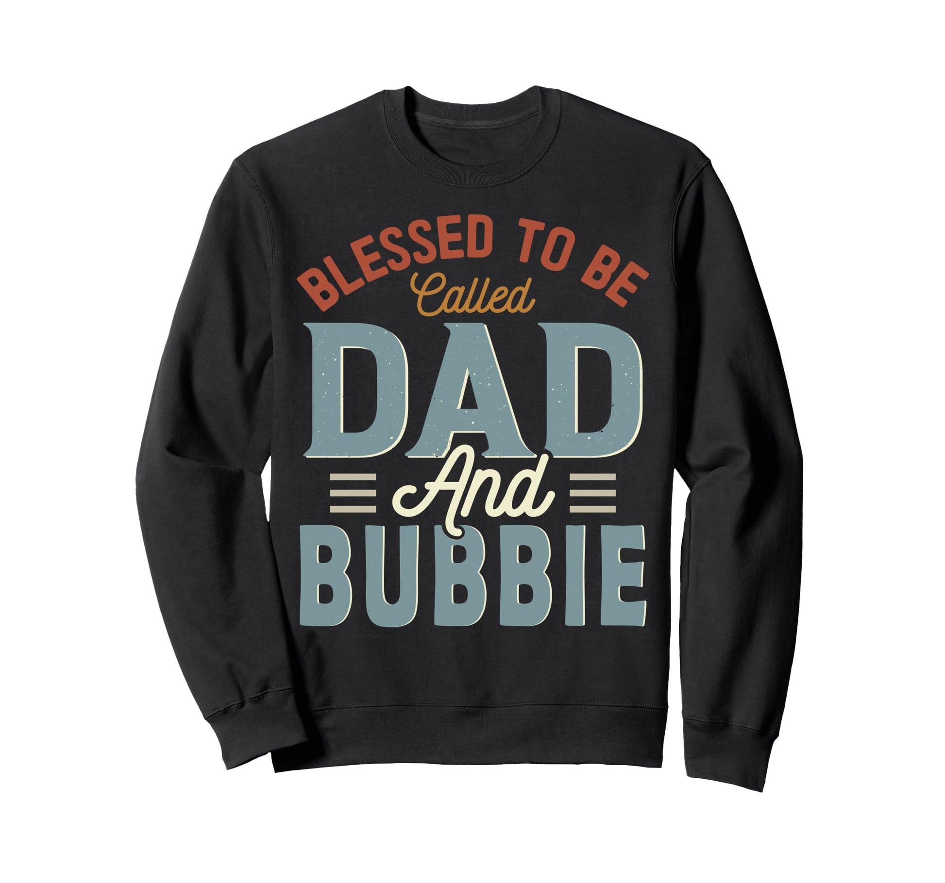 Blessed To Be Called Dad And Bubbie Sweatshirt - Fun Novelty Design Unisex - T-Shirt, Sweatshirt, Hoodie