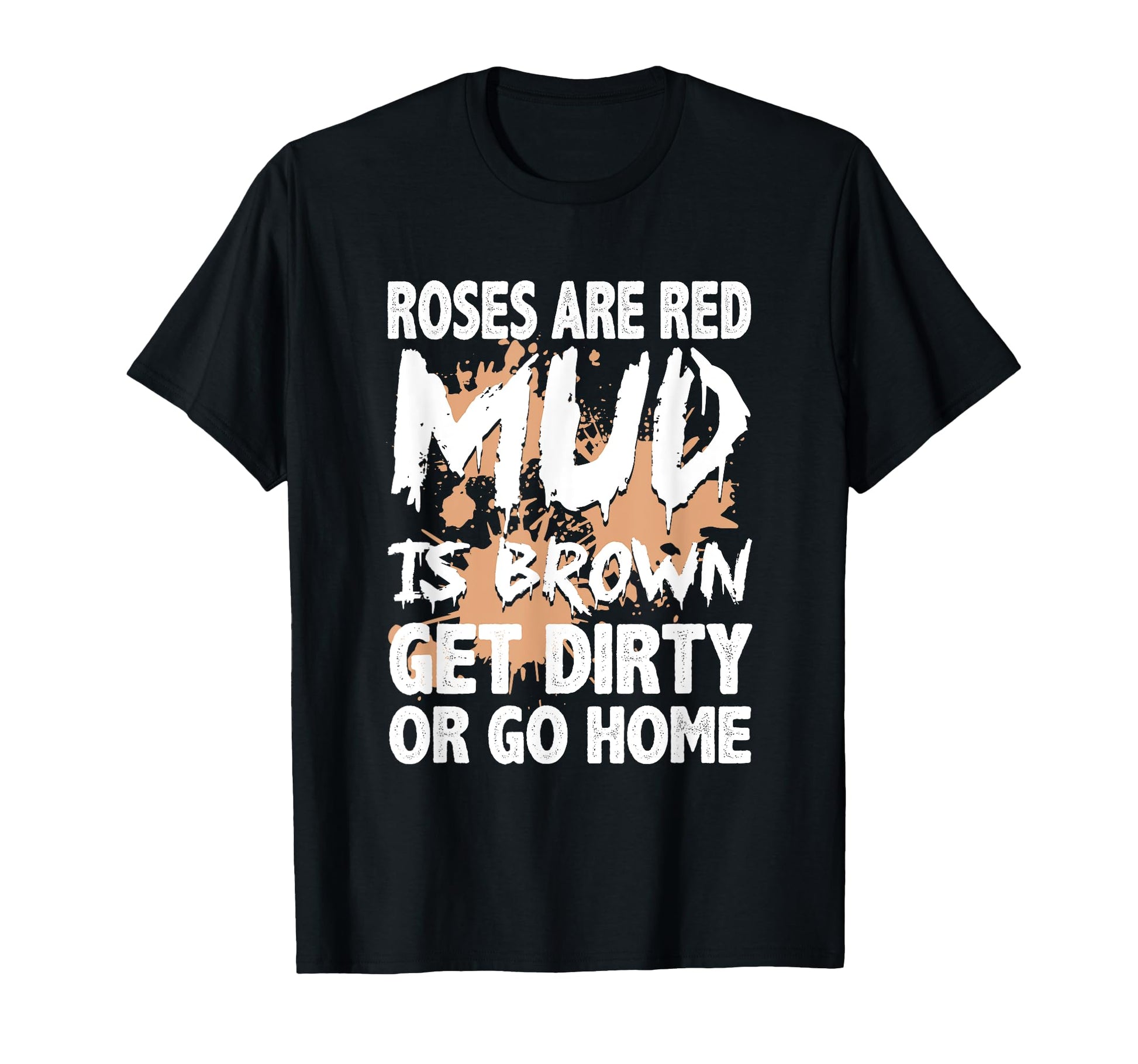 Get Dirty Or Go Home Mud Run Mud T-Shirt - Minimalist Print Men Women - T-Shirt, Sweatshirt, Hoodie