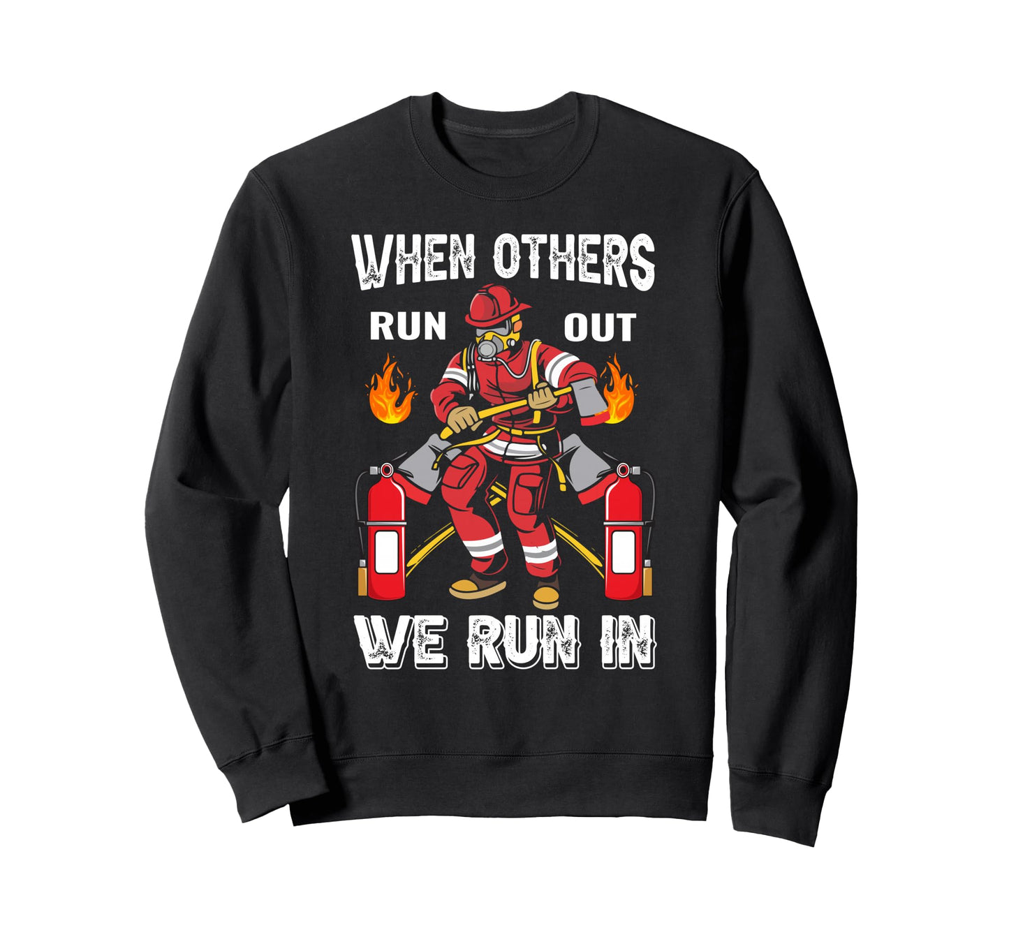 When Others Run Out We Run Fireman Sweatshirt - Unique Graphic for Adults - T-Shirt, Sweatshirt, Hoodie