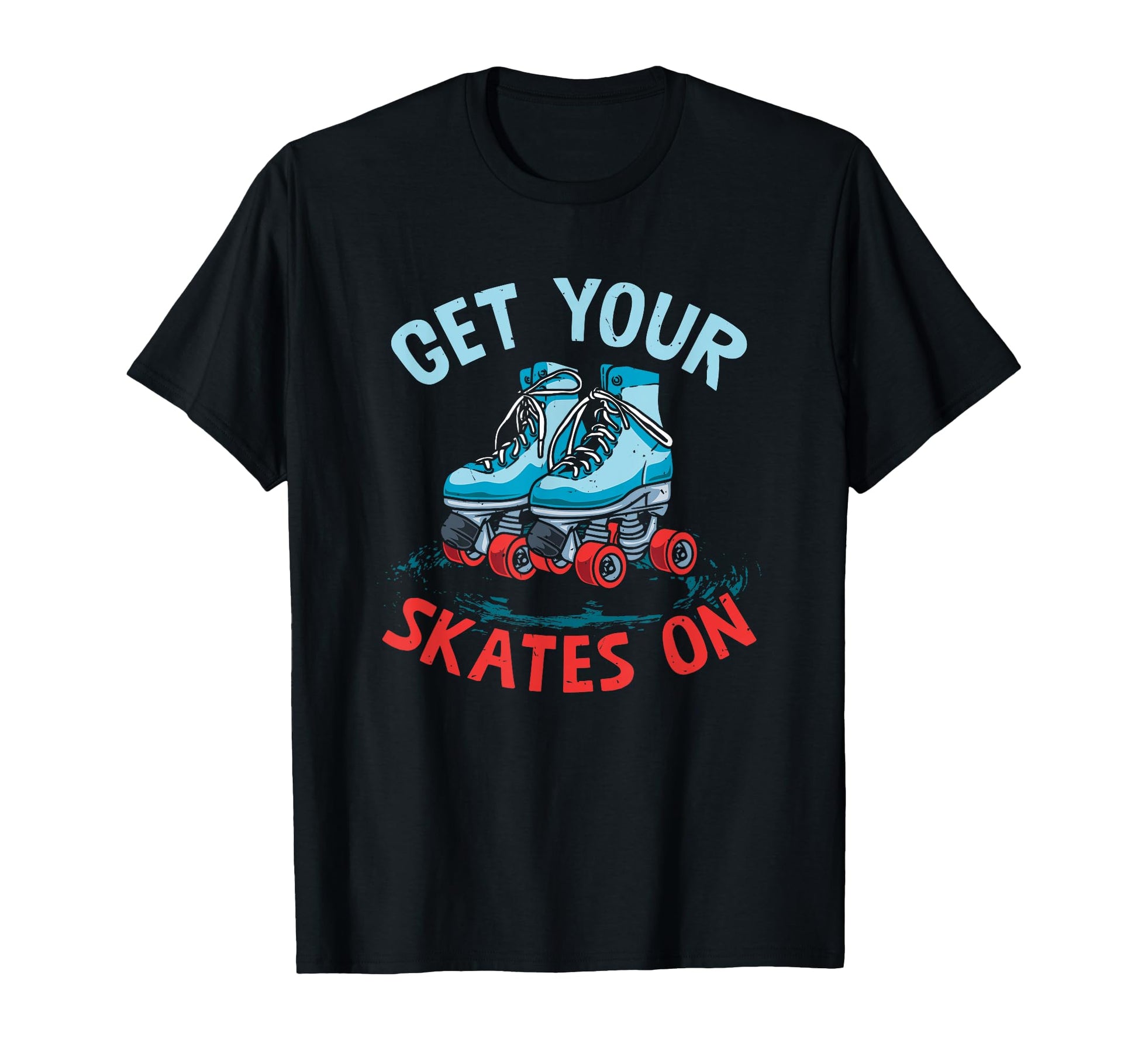 Get Your Skates Skate Skates Roller T-Shirt - Aesthetic Graphic Unisex - T-Shirt, Sweatshirt, Hoodie