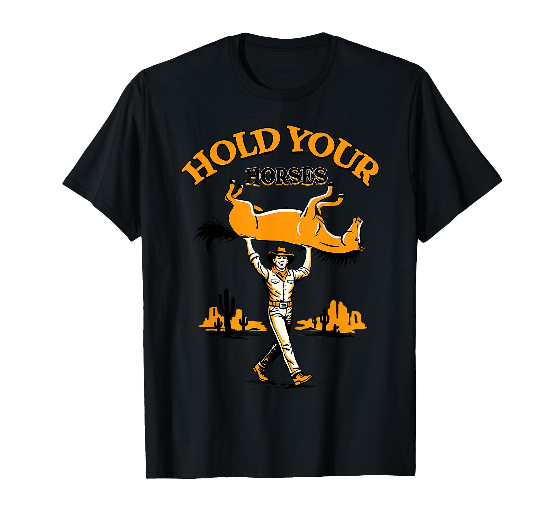 Hold Your Horses Rodeo Western Cowboy T-Shirt - Streetwear Style Men Women - T-Shirt, Sweatshirt, Hoodie