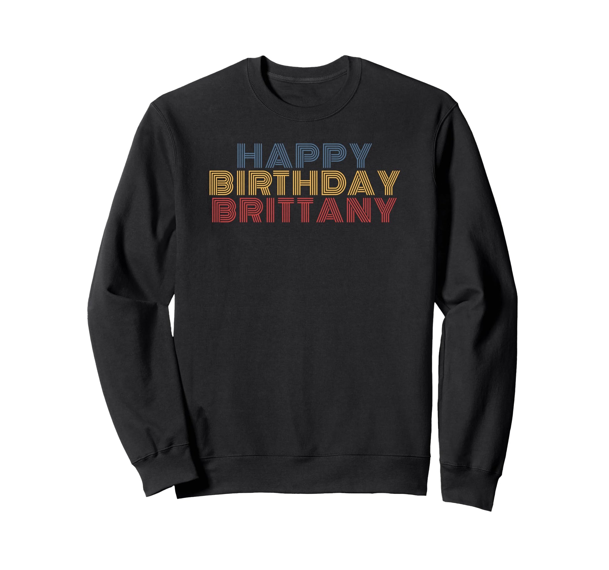 Happy Birthday Brittany Personalized Sweatshirt - Trendy Graphic Unisex - T-Shirt, Sweatshirt, Hoodie