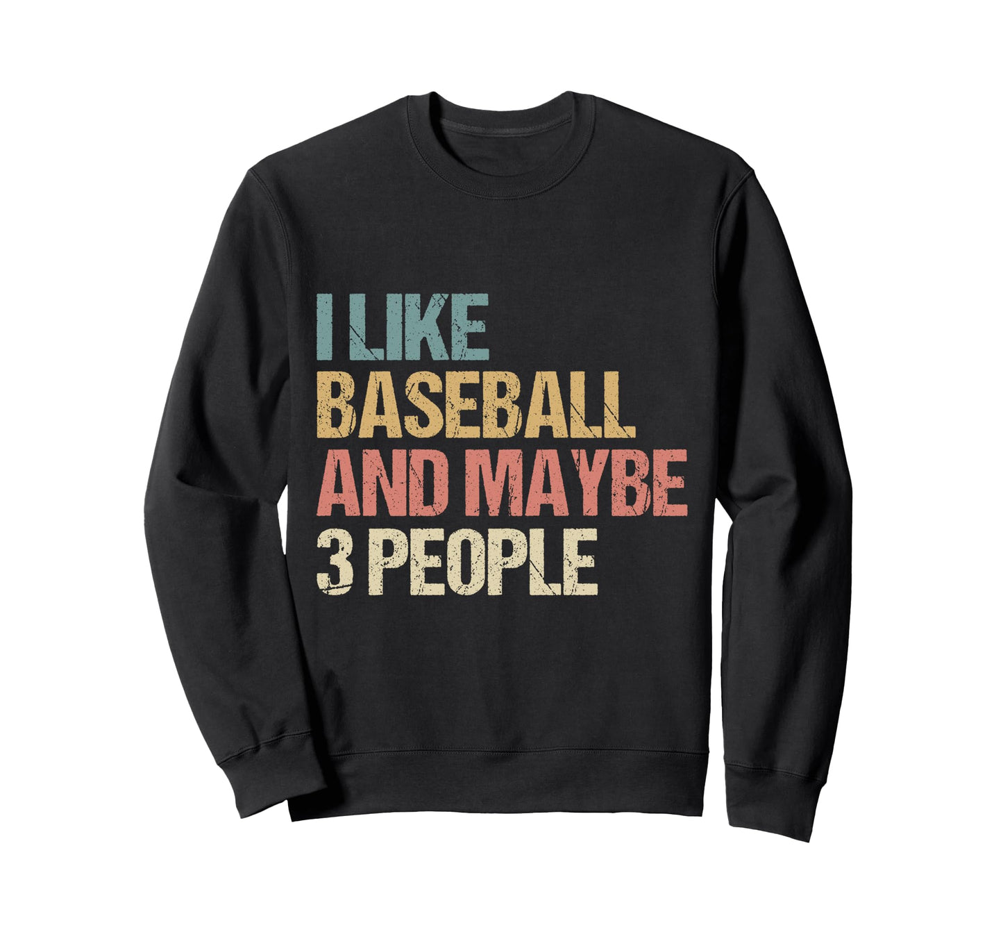 Funny Sarcastic I Like Baseball Sweatshirt - Casual Everyday Wear Unisex - T-Shirt, Sweatshirt, Hoodie