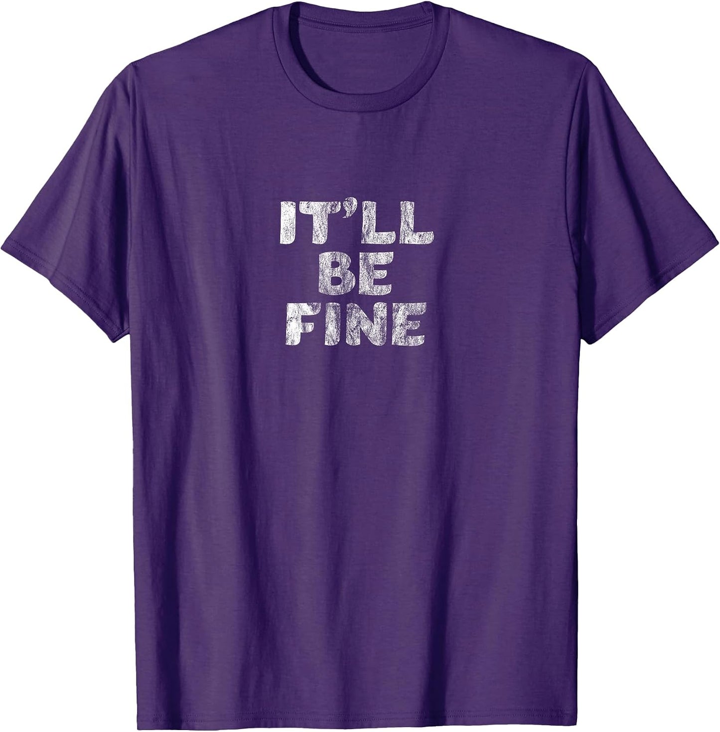 IT'LL BE FINE Motivational and Inspirational Message - Adult & Kids T-Shirts, Sweatshirts & Hoodies apparel design preview 1