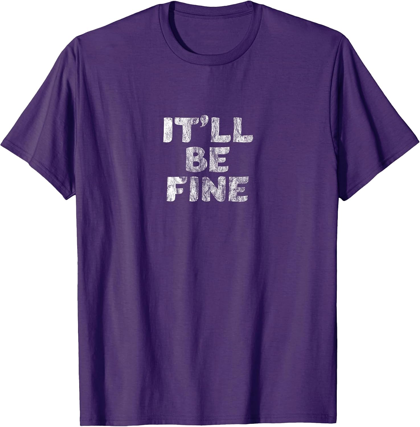 IT'LL BE FINE Motivational and Inspirational Message - Adult & Kids T-Shirts, Sweatshirts & Hoodies apparel design preview 1