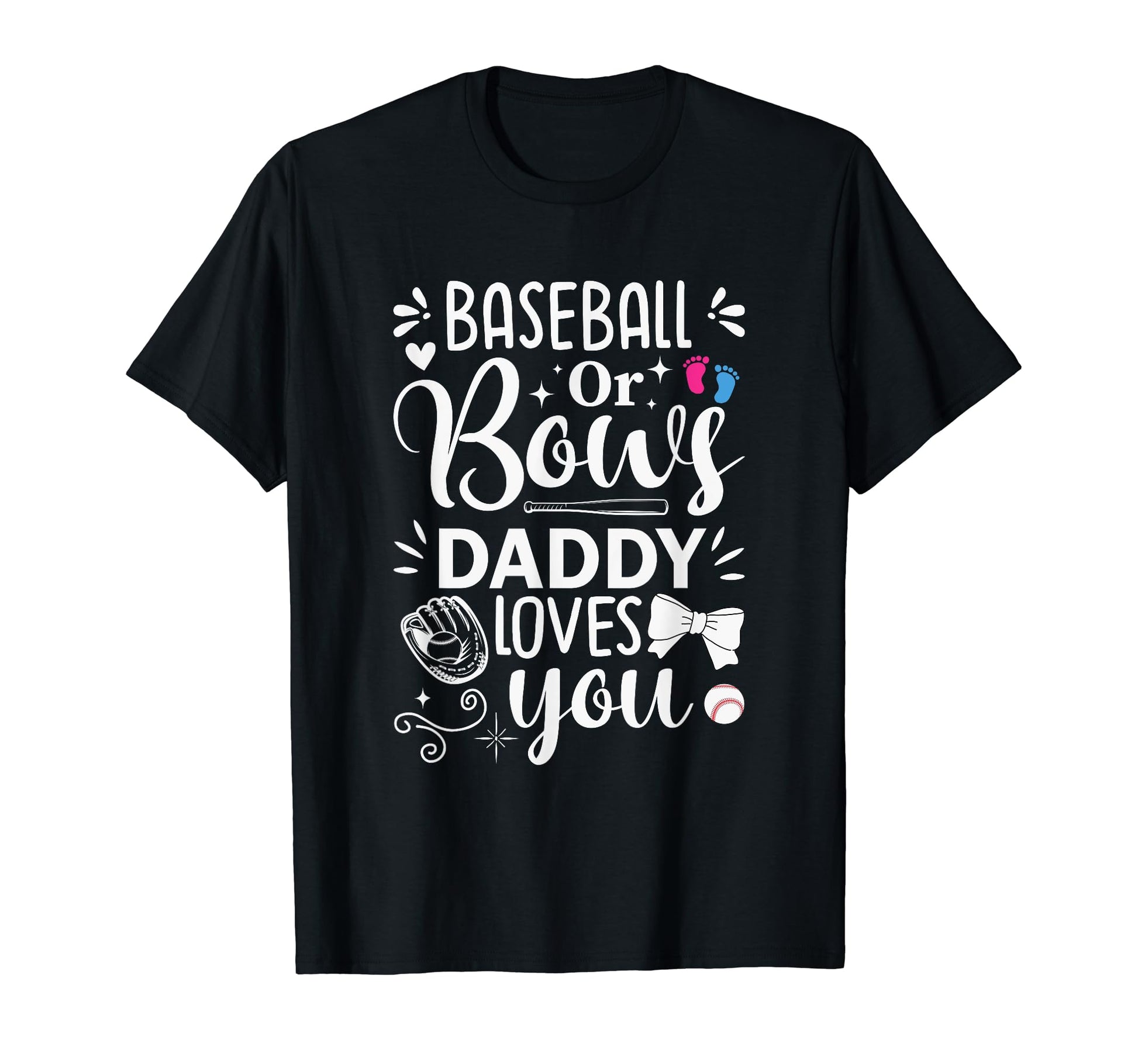 Baseball Or Bows Daddy Loves You T-Shirt - Novelty Apparel Men Women - T-Shirt, Sweatshirt, Hoodie