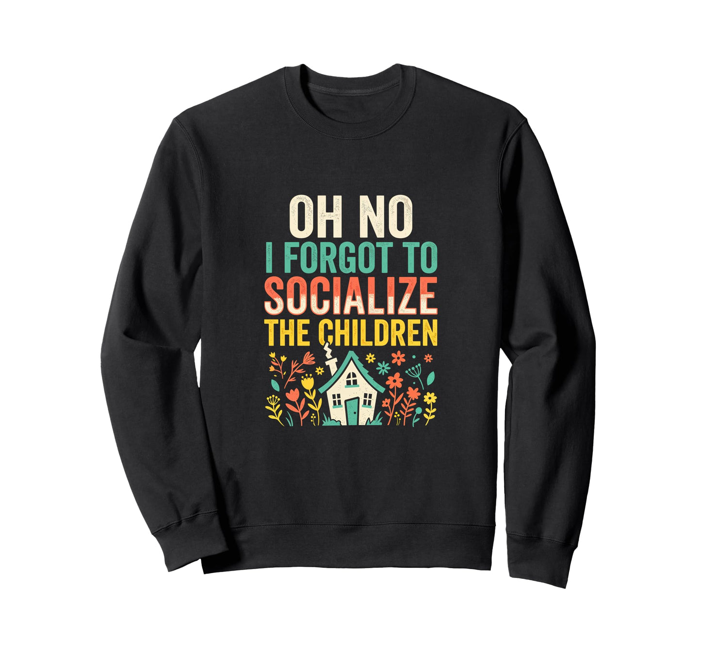 Oh No I Forgot To Socialize Children Sweatshirt - Custom Art Print Unisex - T-Shirt, Sweatshirt, Hoodie