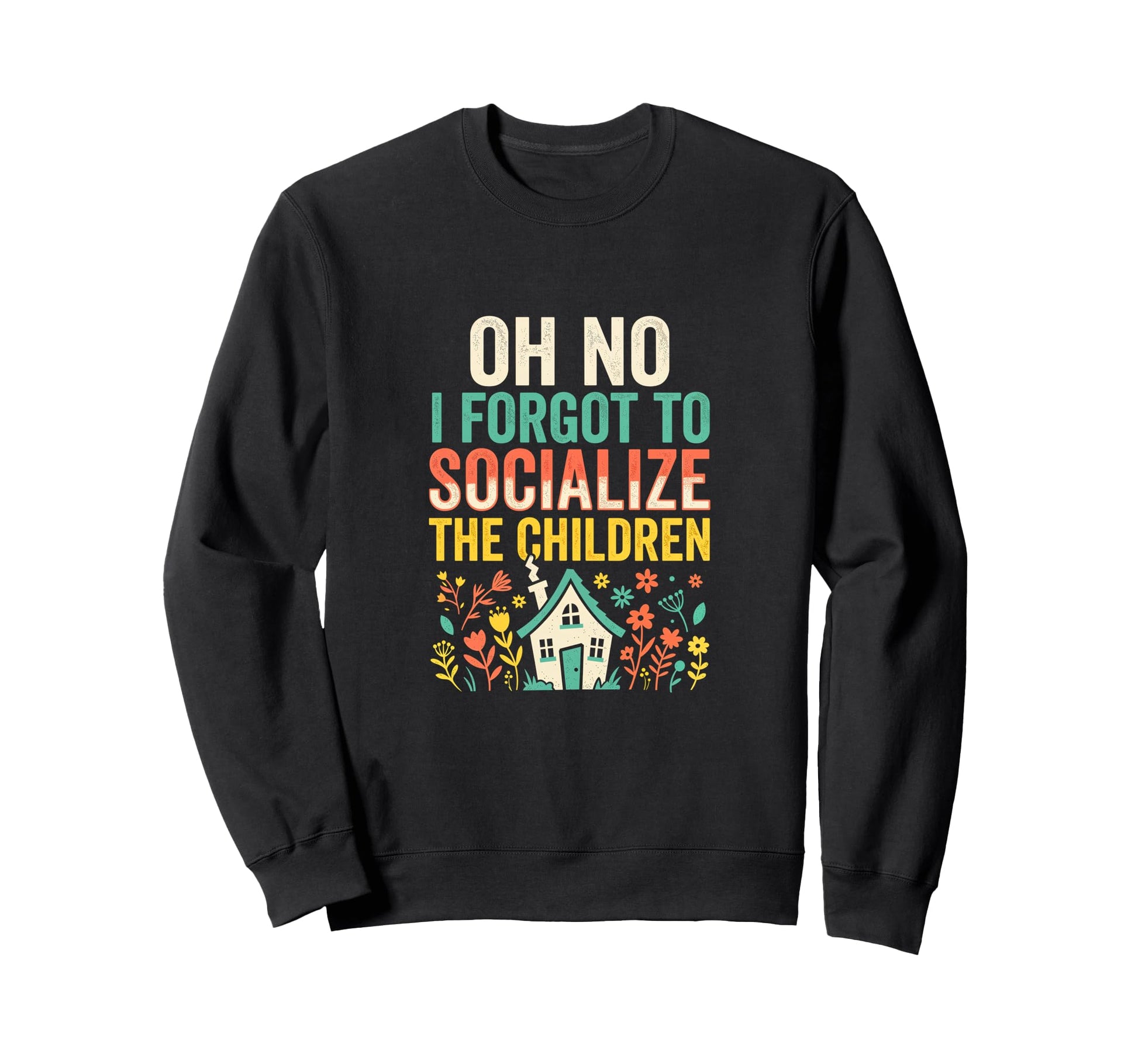 Oh No I Forgot To Socialize Children Sweatshirt - Custom Art Print Unisex - T-Shirt, Sweatshirt, Hoodie