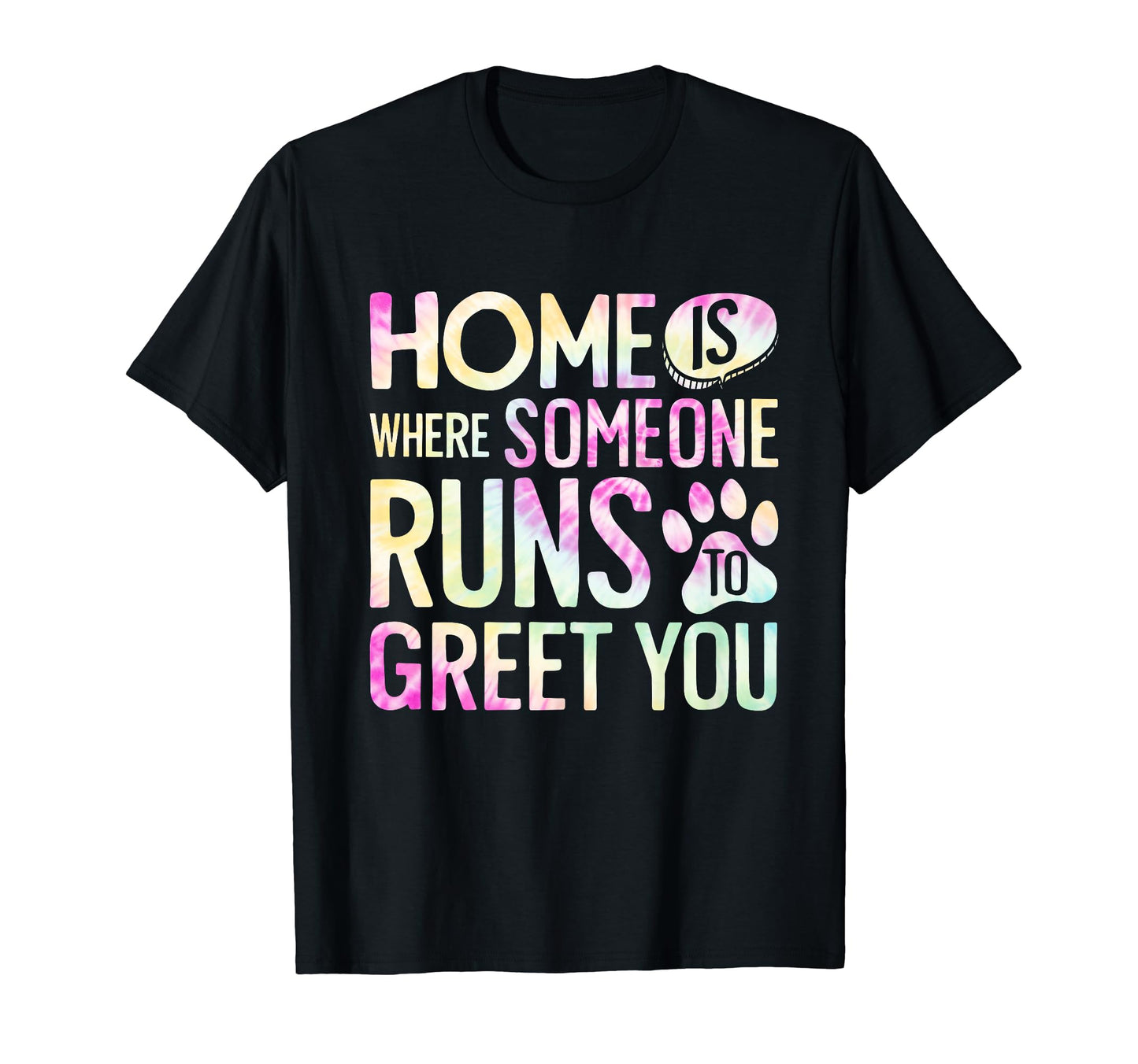 Home Is Where Someone Runs To Greet T-Shirt - Casual Everyday Wear Unisex - T-Shirt, Sweatshirt, Hoodie