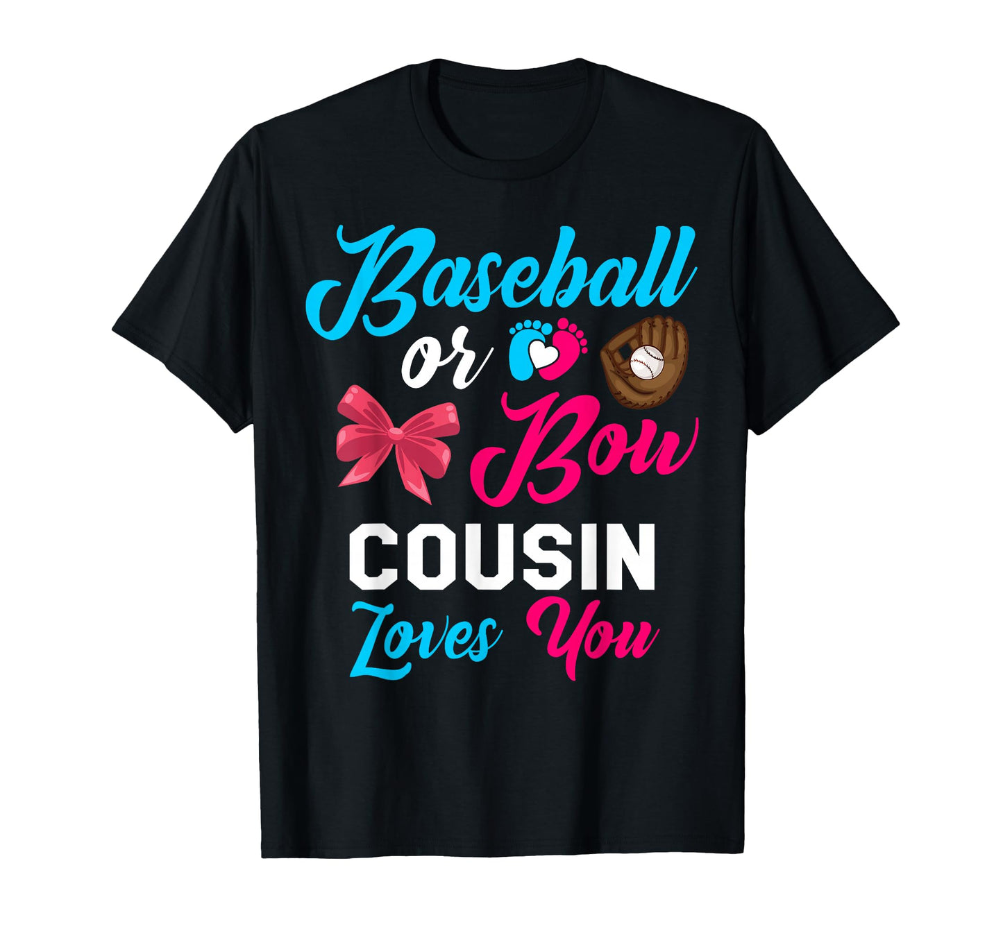 Baseball Or Bow Cousin Loves You T-Shirt - Fun Novelty Design Men Women - T-Shirt, Sweatshirt, Hoodie