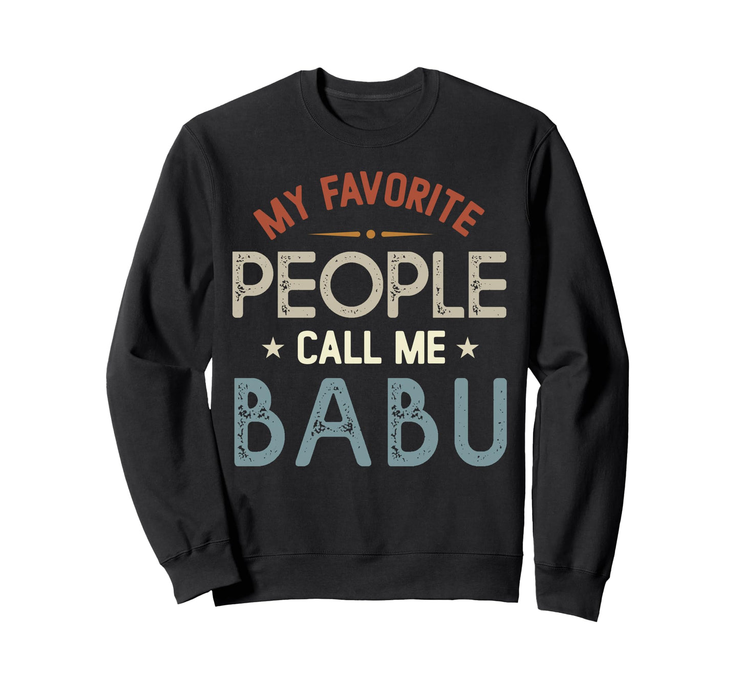 My Favorite People Call Me Babu Sweatshirt - Trendy Graphic Men Women - T-Shirt, Sweatshirt, Hoodie