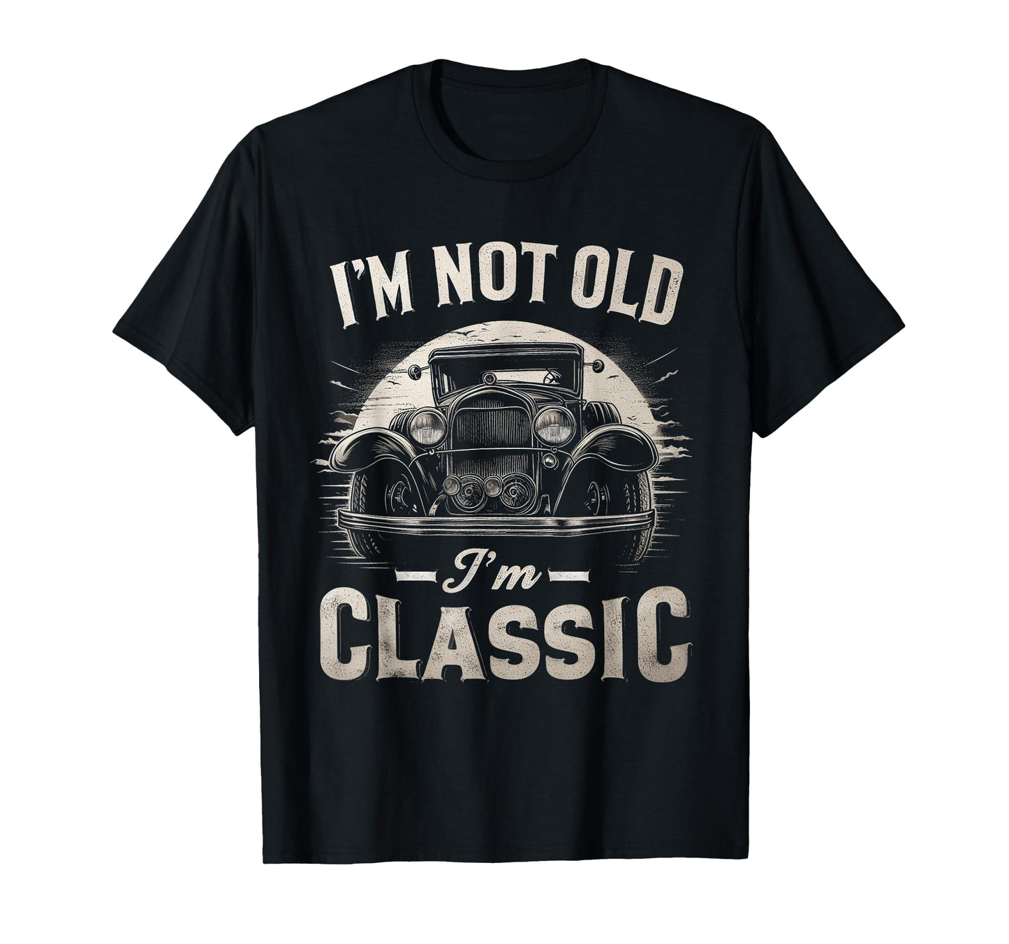 Im Not Old Im Funny Car T-Shirt - Aesthetic Graphic Unisex - T-Shirt, Sweatshirt, Hoodie